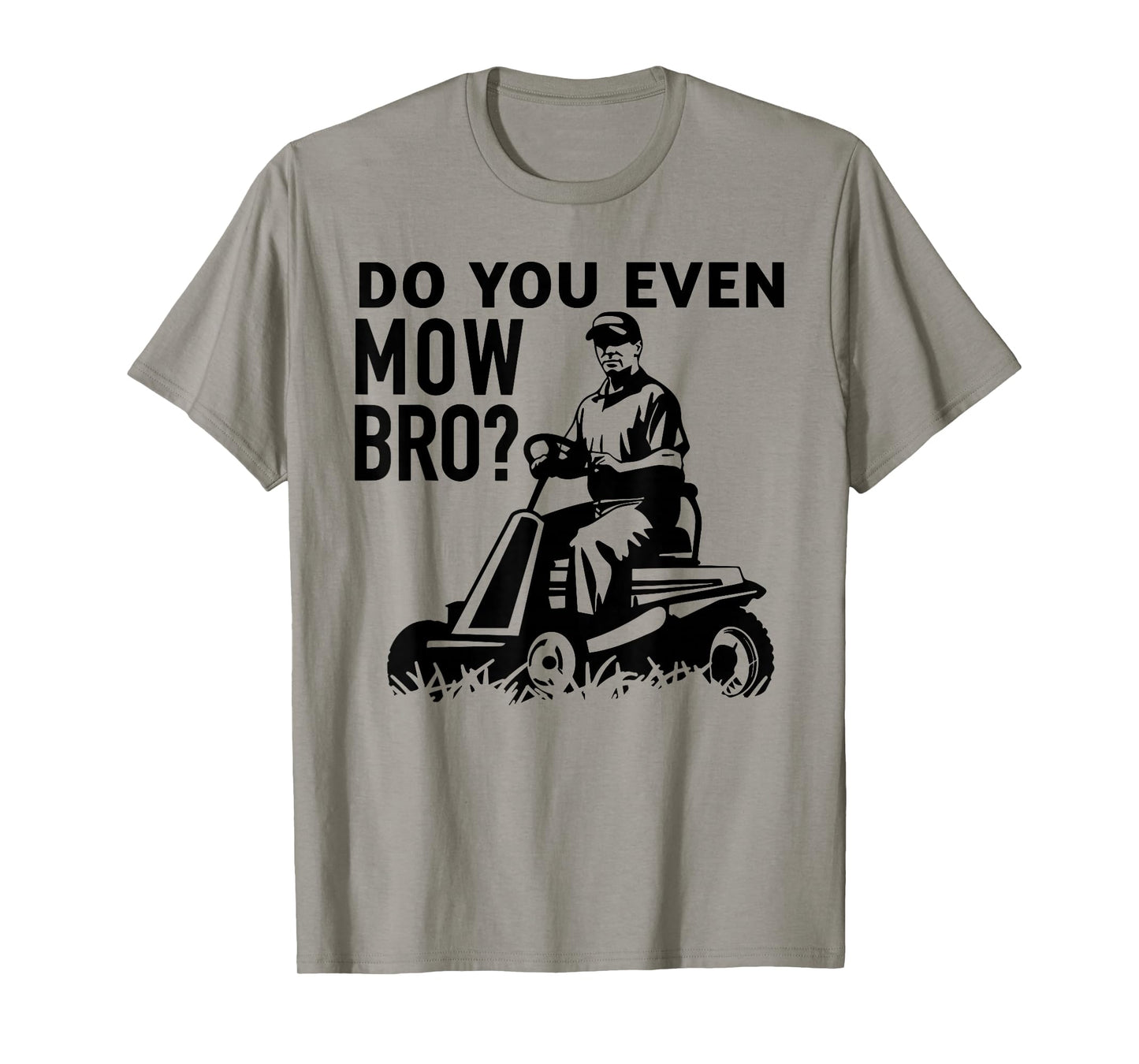 DO YOU EVEN MOW BRO? funny design T-Shirt