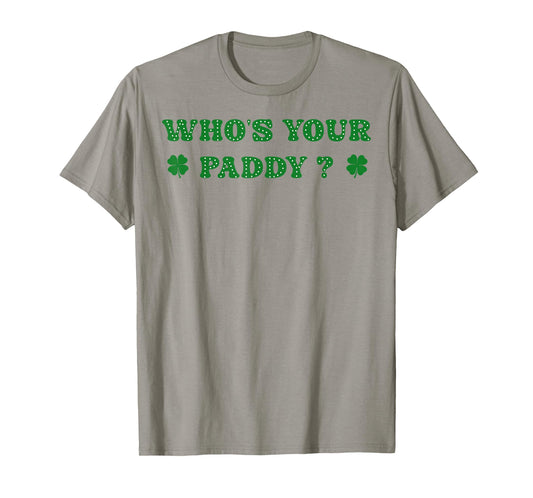 Who's Your Paddy 2026 Funny Quote St. Patrick's Day T-Shirt - T-Shirt | Sand