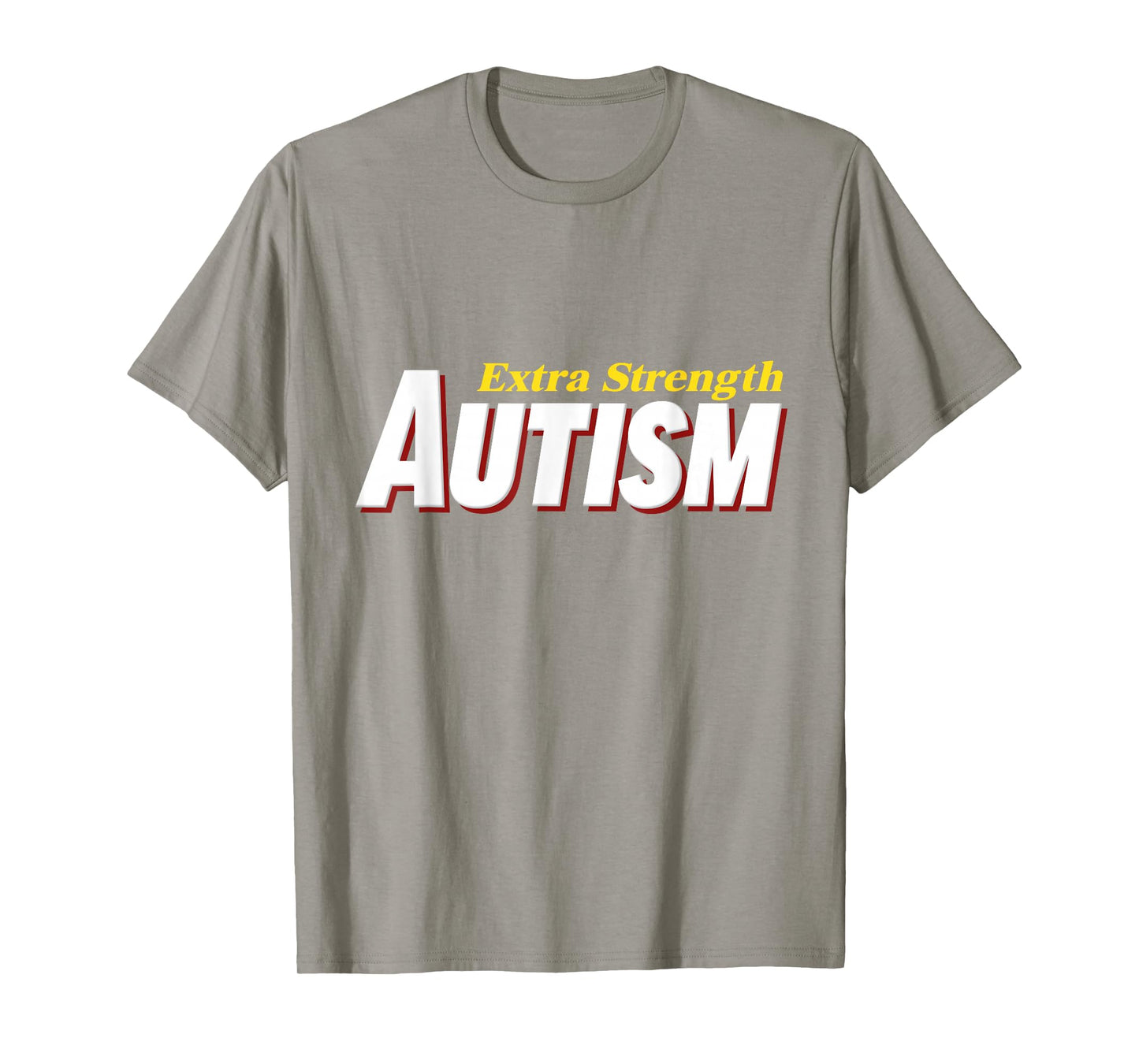 Extra Strength Autism - Inappropriate Autism T-Shirt