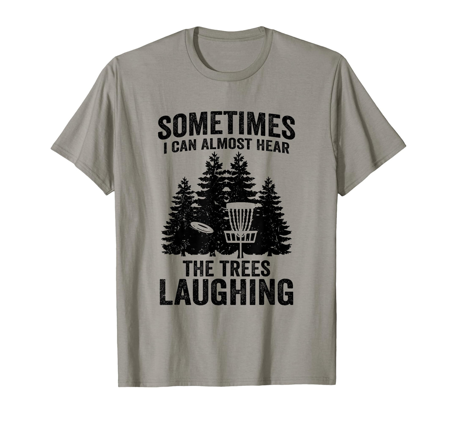 Hear The Trees Laughing Disc Golf Funny Frisbee Golf T-Shirt