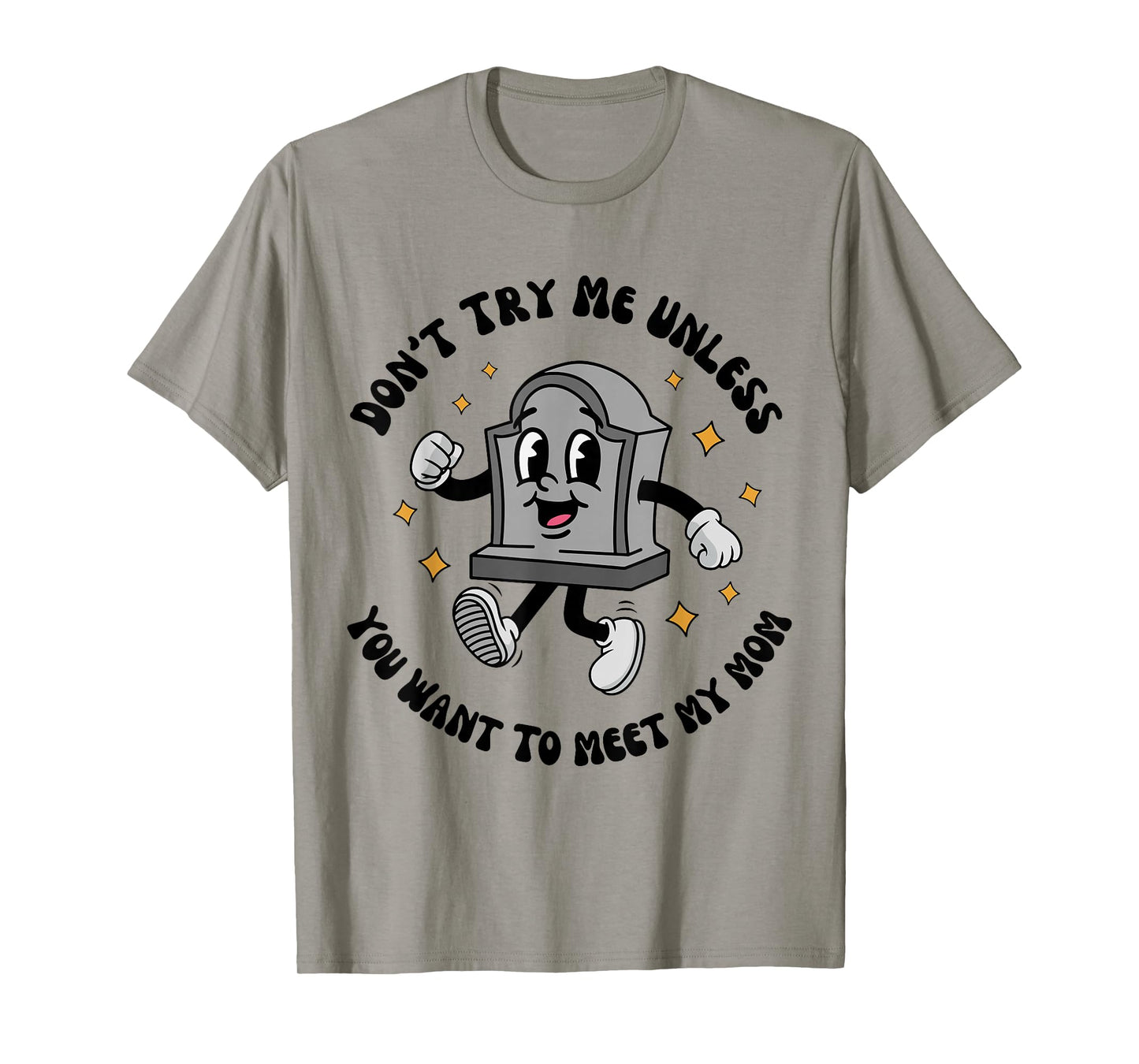 Dont Try Me Unless You Want to Meet My Mom Sarcastic Joke T-Shirt