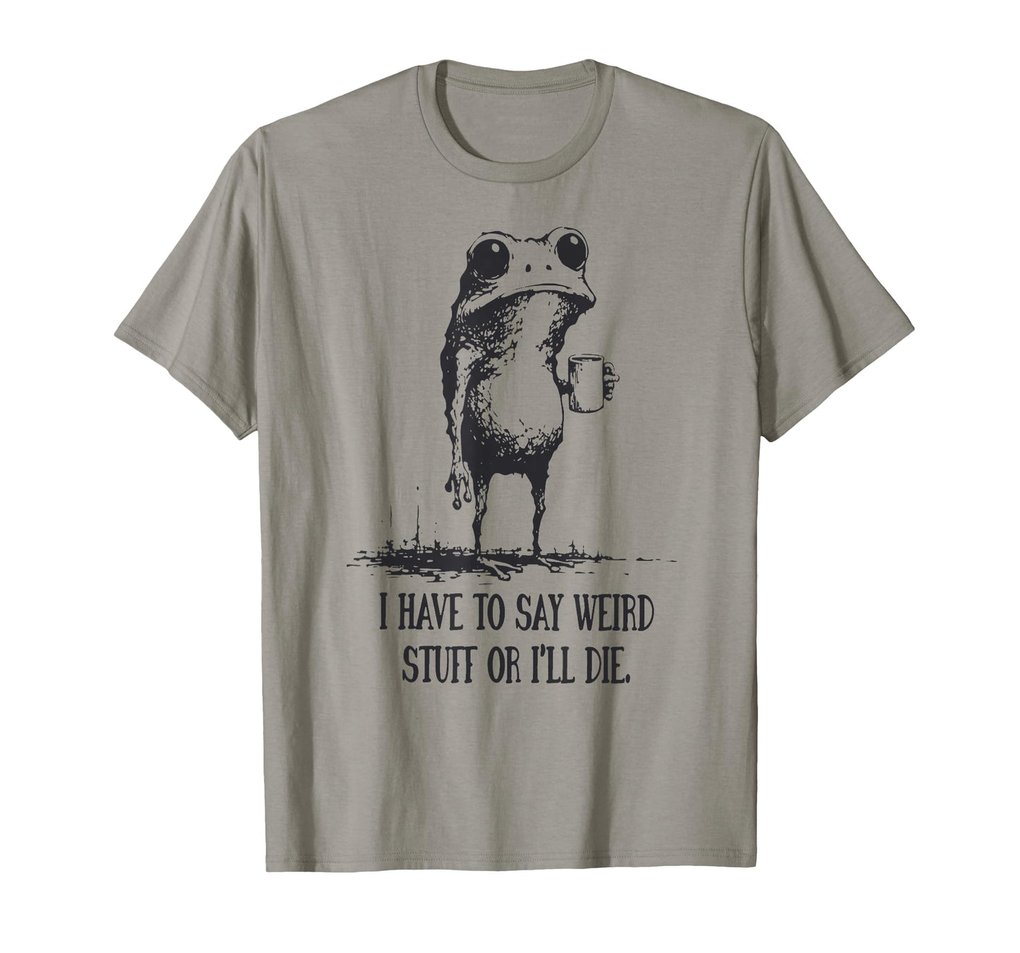 I Have to Say Weird Stuff Or I'll Die Funny Frog Meme Retro T-Shirt