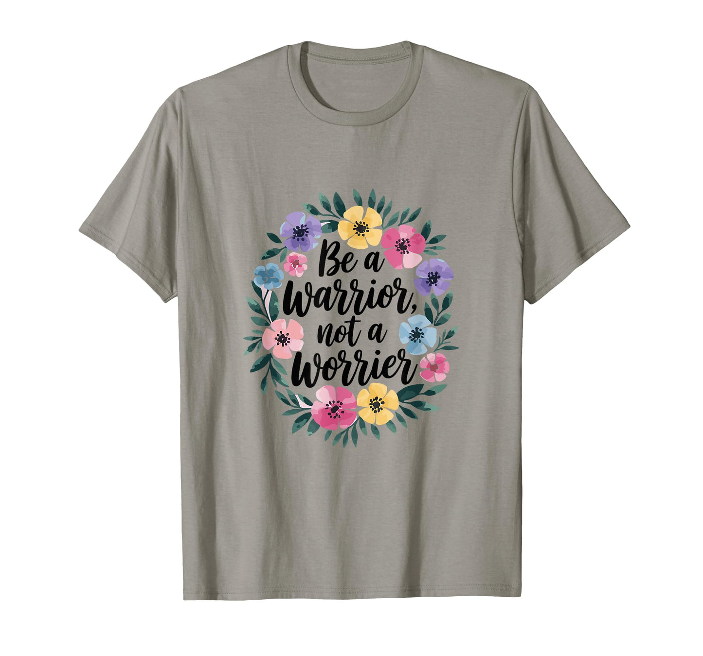 Warrior Not Worrier Floral Flower Inspiration Women T-Shirt