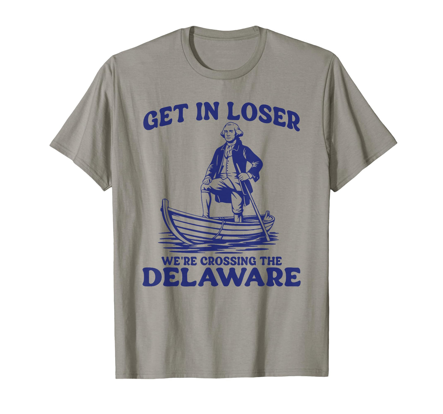 Get In Loser George Washington Funny Patriotic 4th Of July T-Shirt