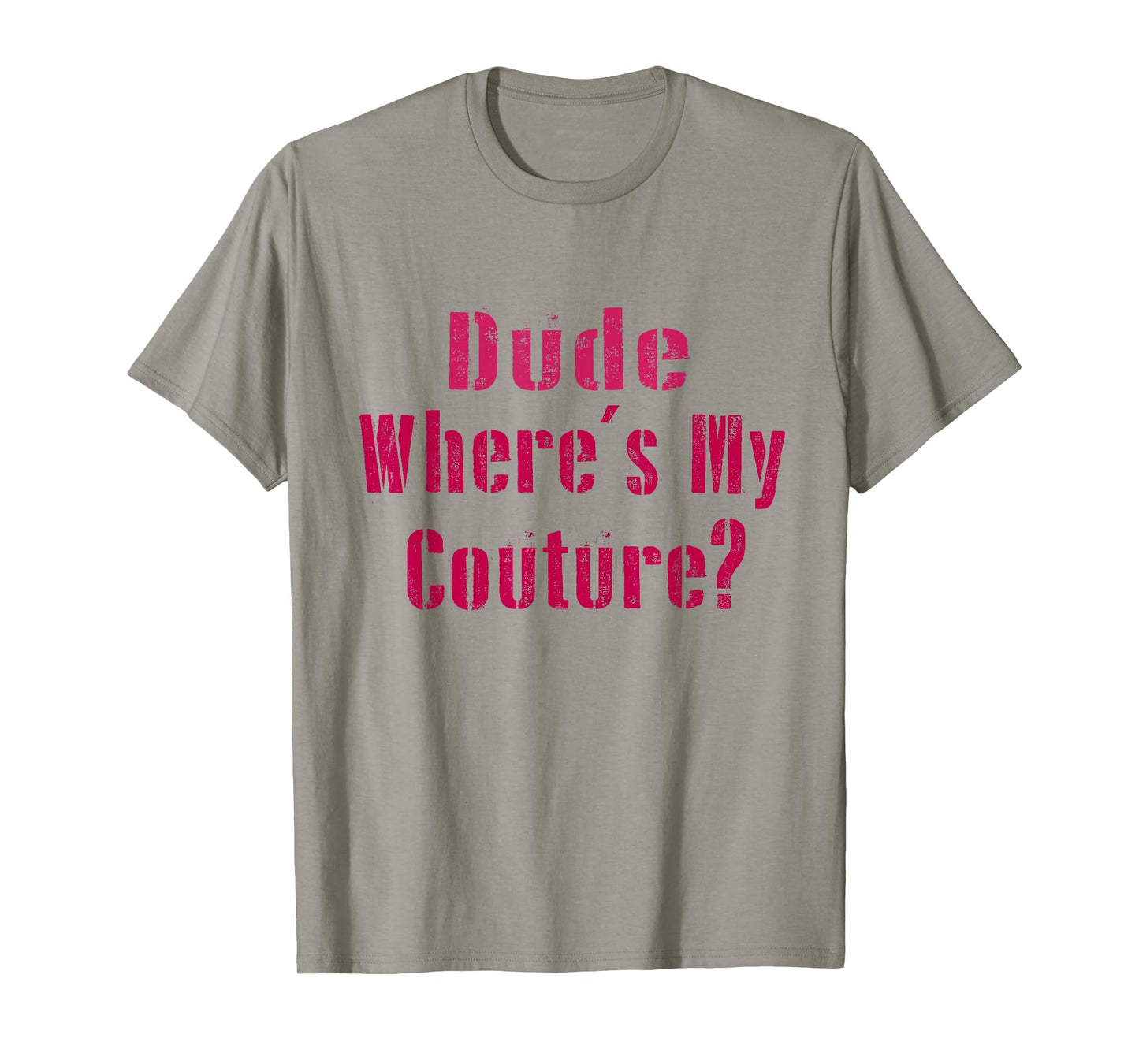 Dude Where's My Couture Sarcastic Funny Saying Women's Pink T-Shirt