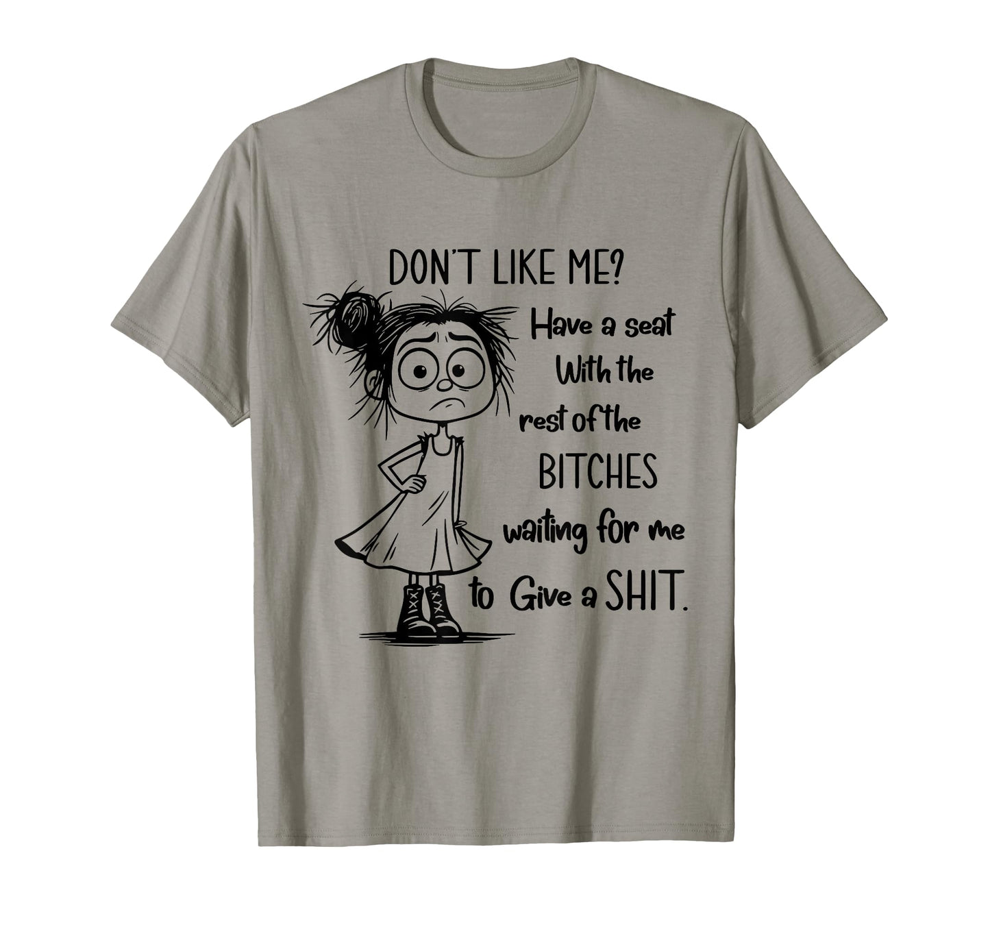 Don't Like Me Have A Seat with The Rest of Bitches Waiting T-Shirt