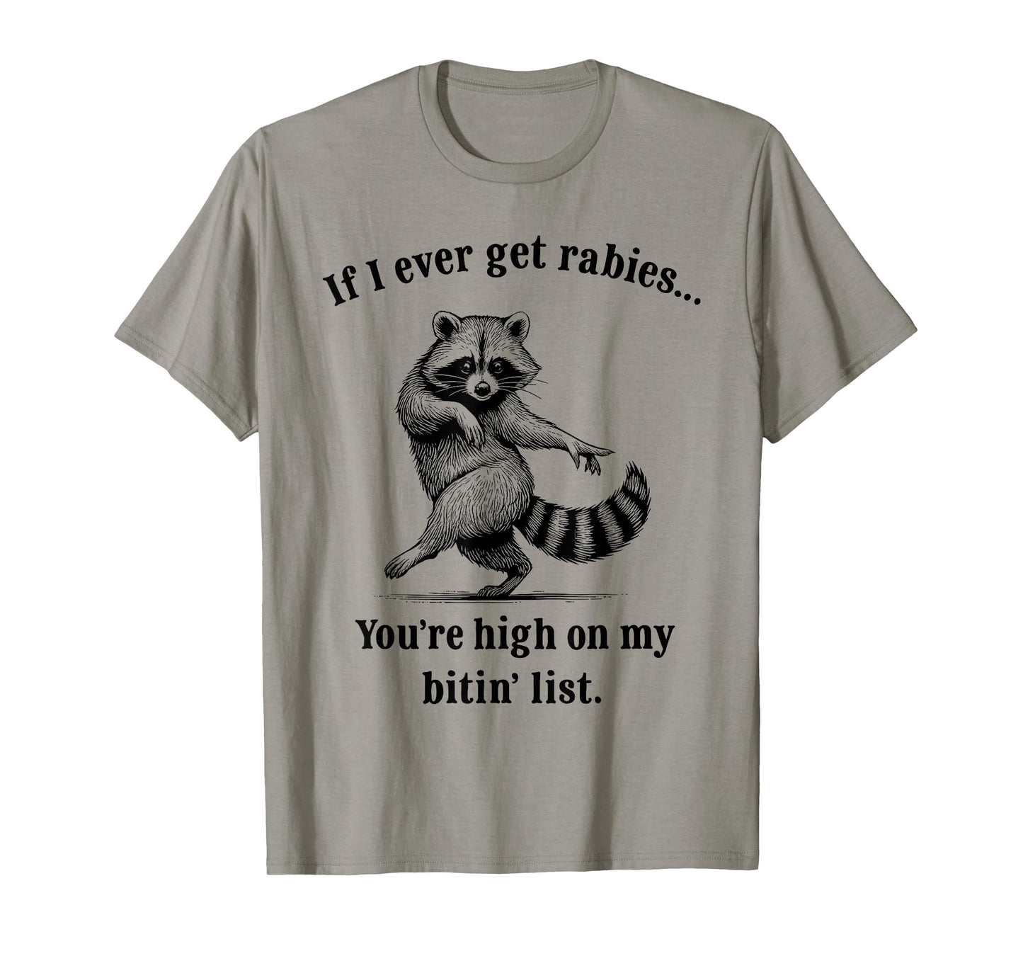 If I Ever Get Rabies Youβre High On My Bitinβ List Raccoon T-Shirt