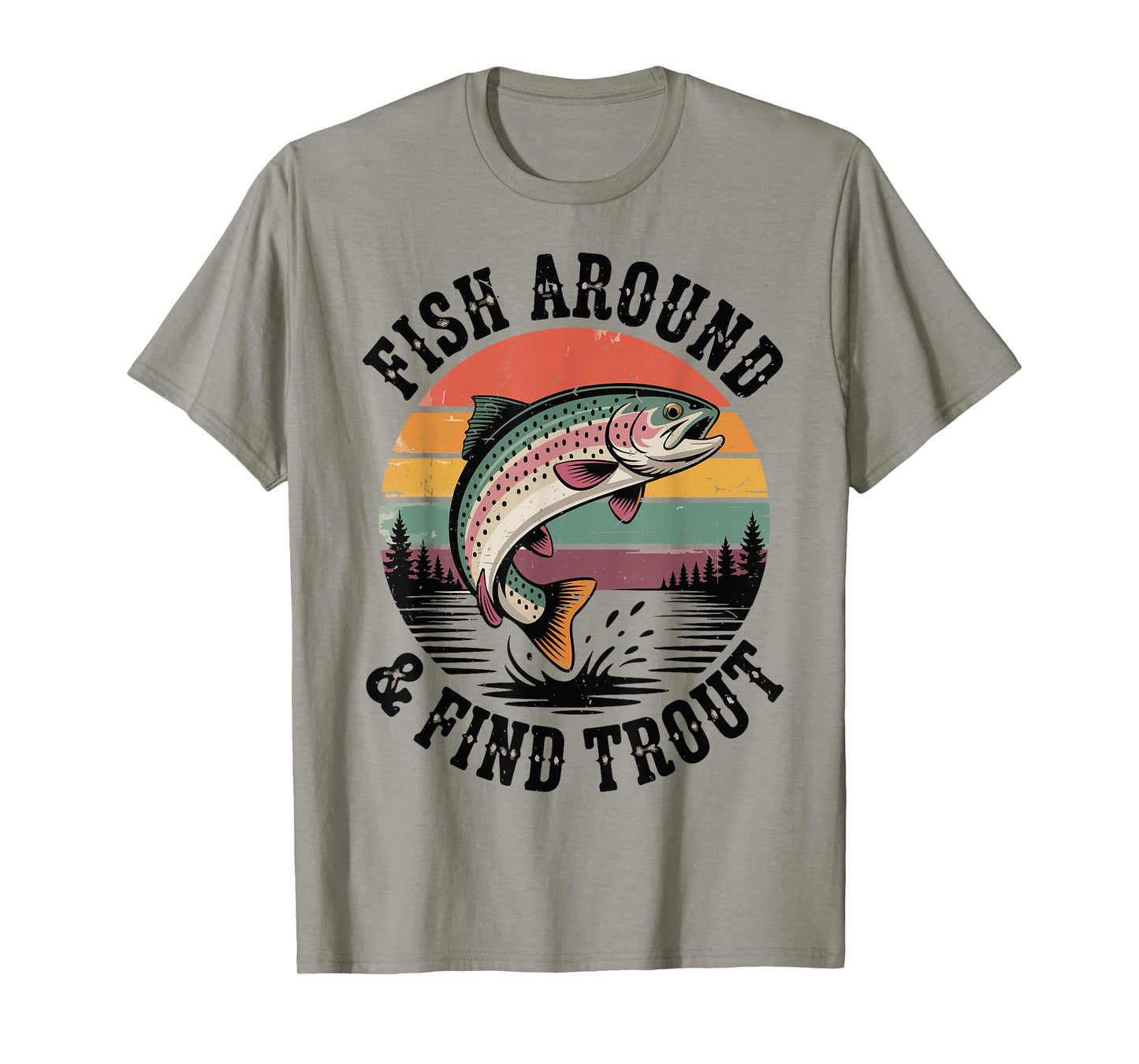 Fish Around & Find Rainbow Trout Fly Fishing Gift Funny Dad T-Shirt