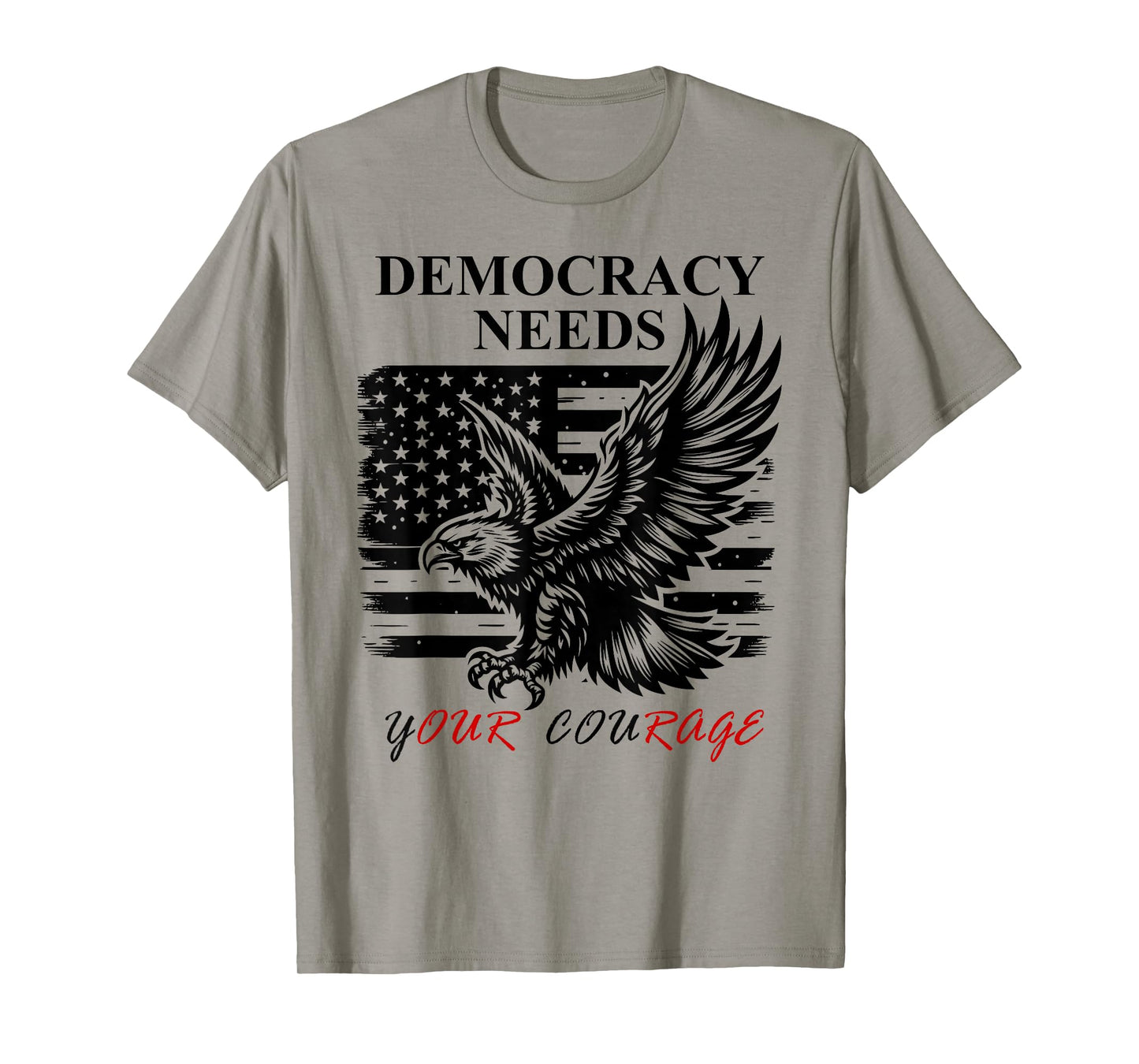 Democracy Needs Your Courage Freedom Pro Democracy Protest T-Shirt