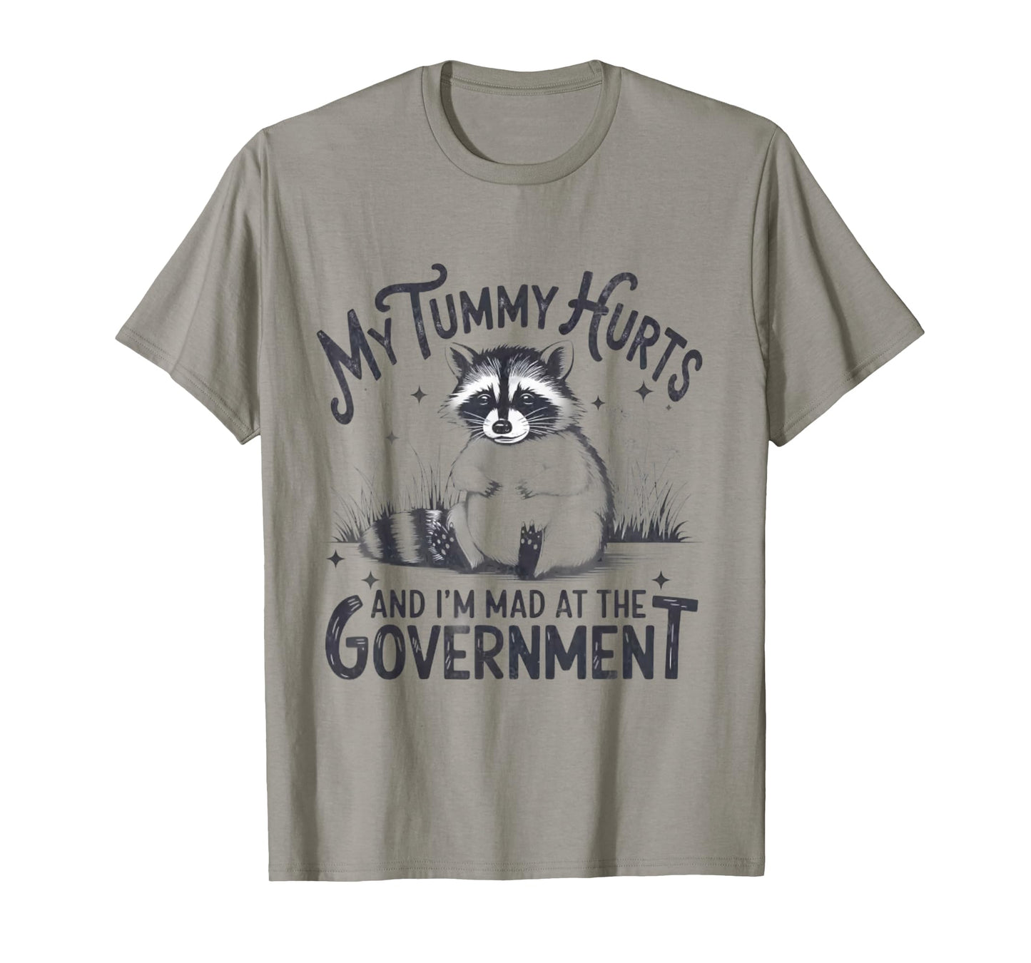 My Tummy Hurts And I'm Mad At The Government - Raccoon T-Shirt