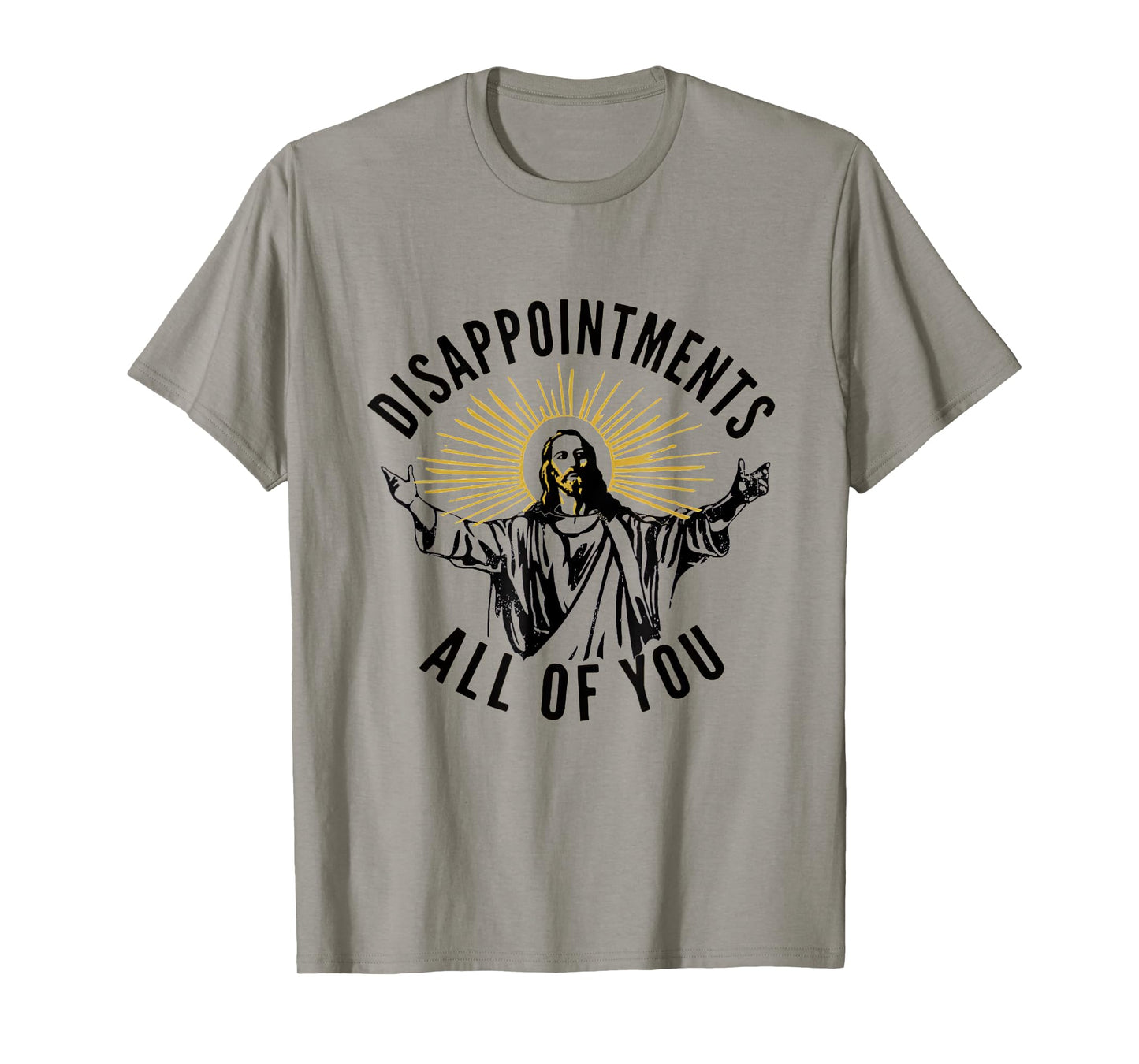 Disappointments All Of You Jesus Christ Sarcastic Christian T-Shirt