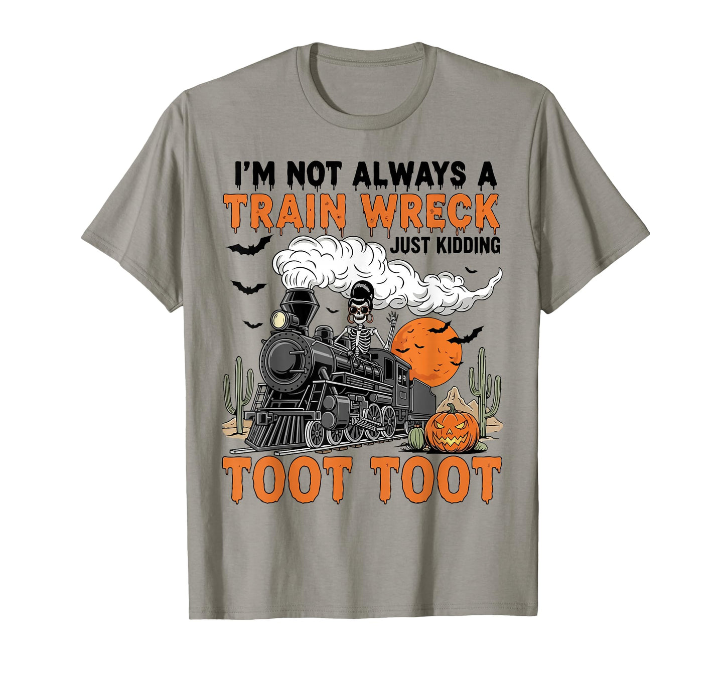 Iβm Not Always A Train Wreck Just Kidding Toot Toot Funny T-Shirt