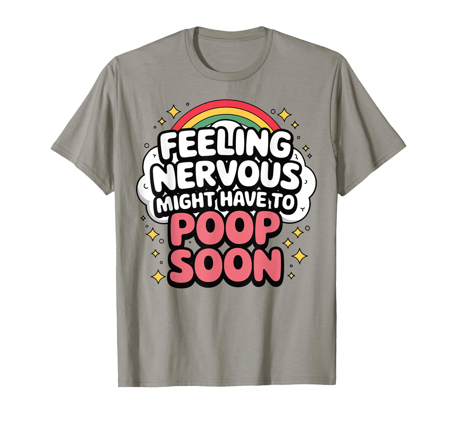 Feeling Nervous Might Have To Poop Soon, Funny Saying T-Shirt