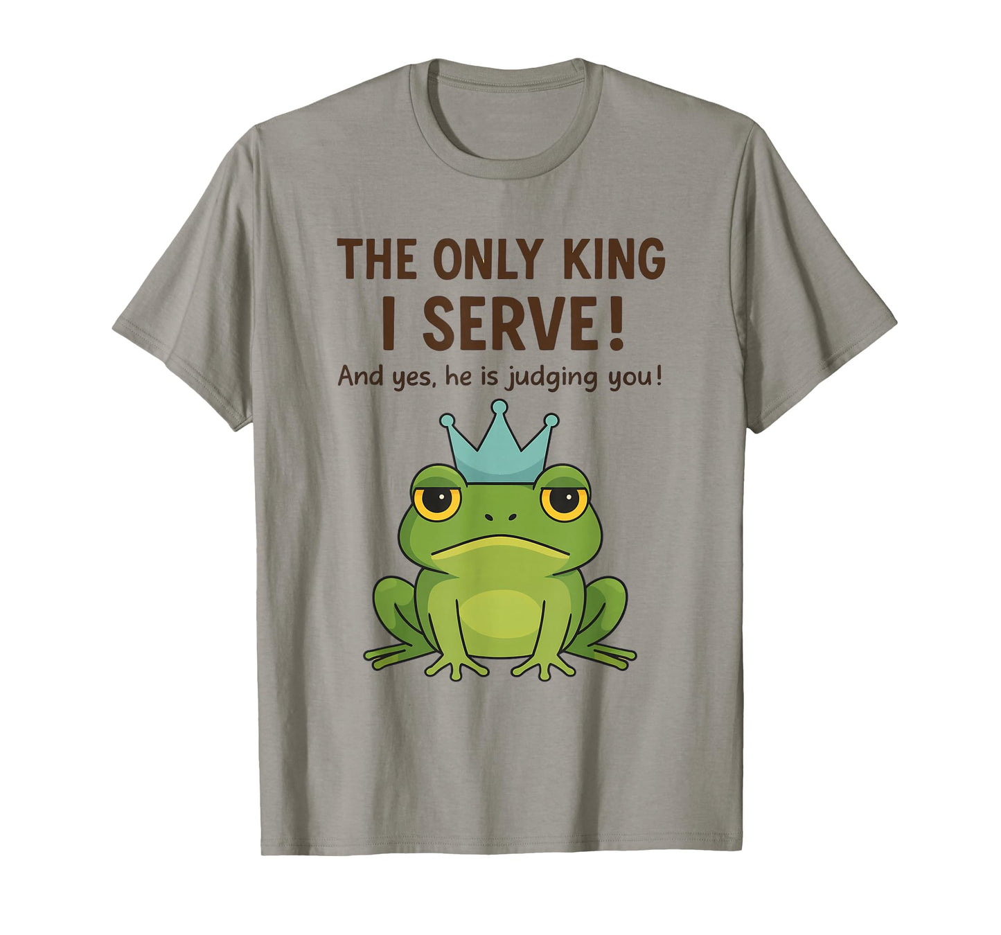 The Only King I Serve Frog No Kings Frogs Meme Women Men T-Shirt