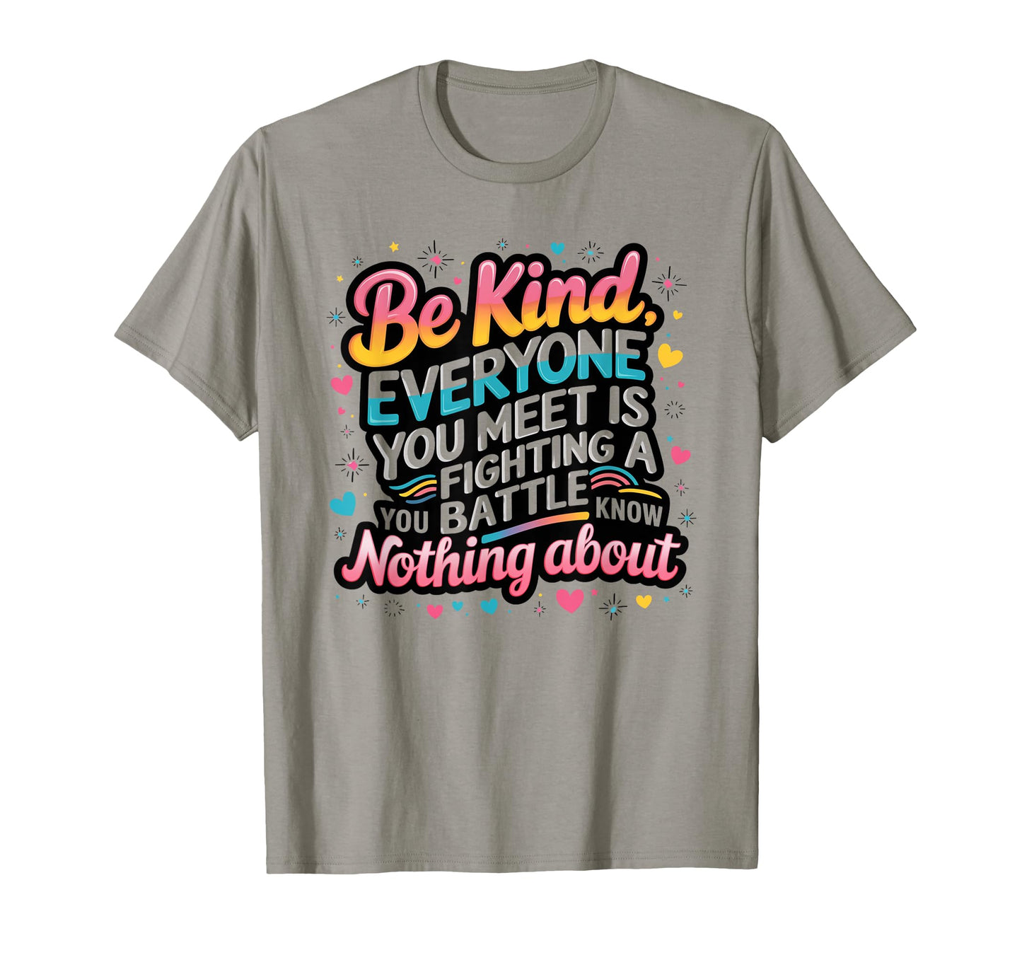 Everyone Is Fighting A Battle You Know Nothing About Be Kind T-Shirt