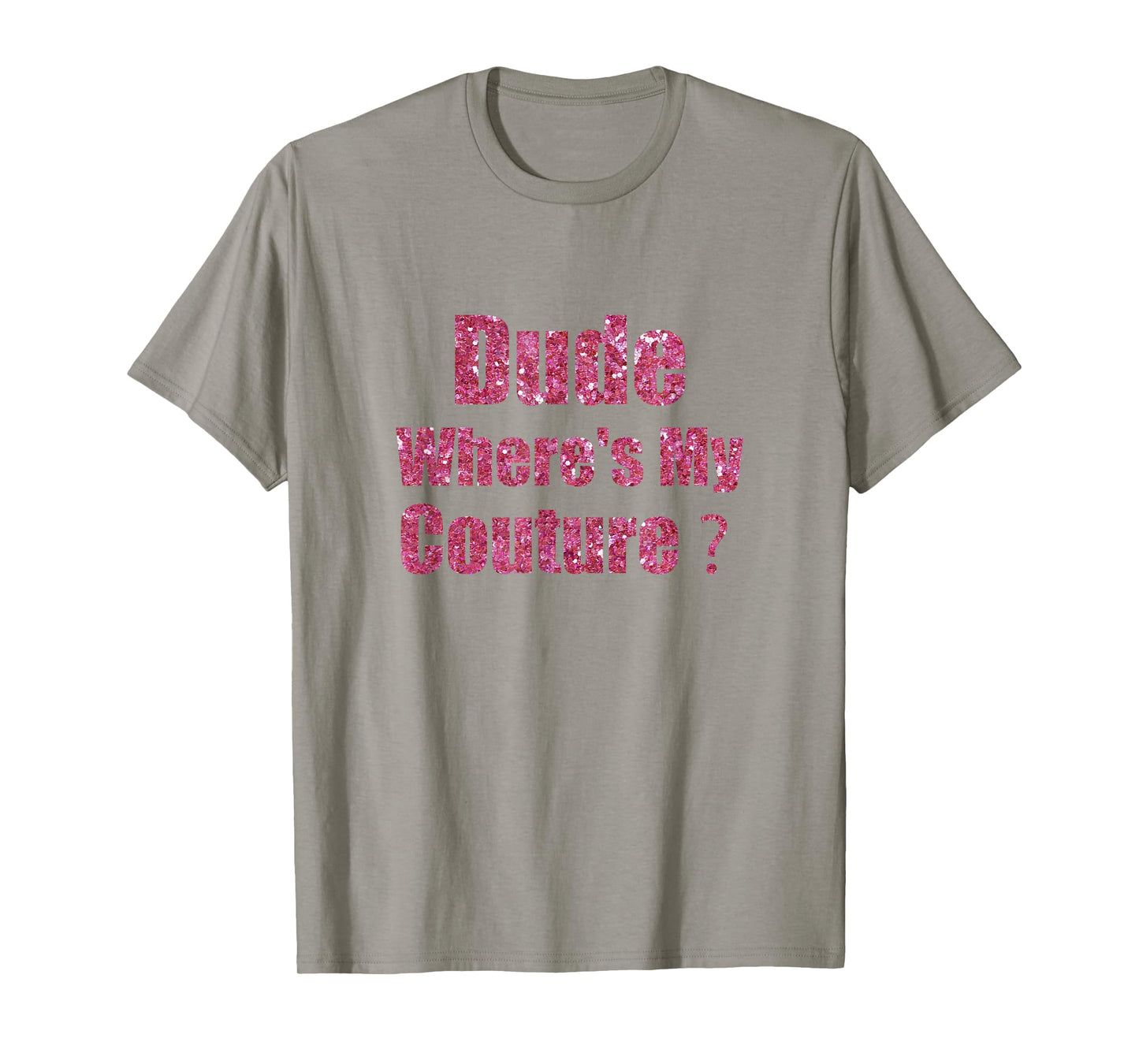 Dude Where's My Couture Funny Saying T-Shirt