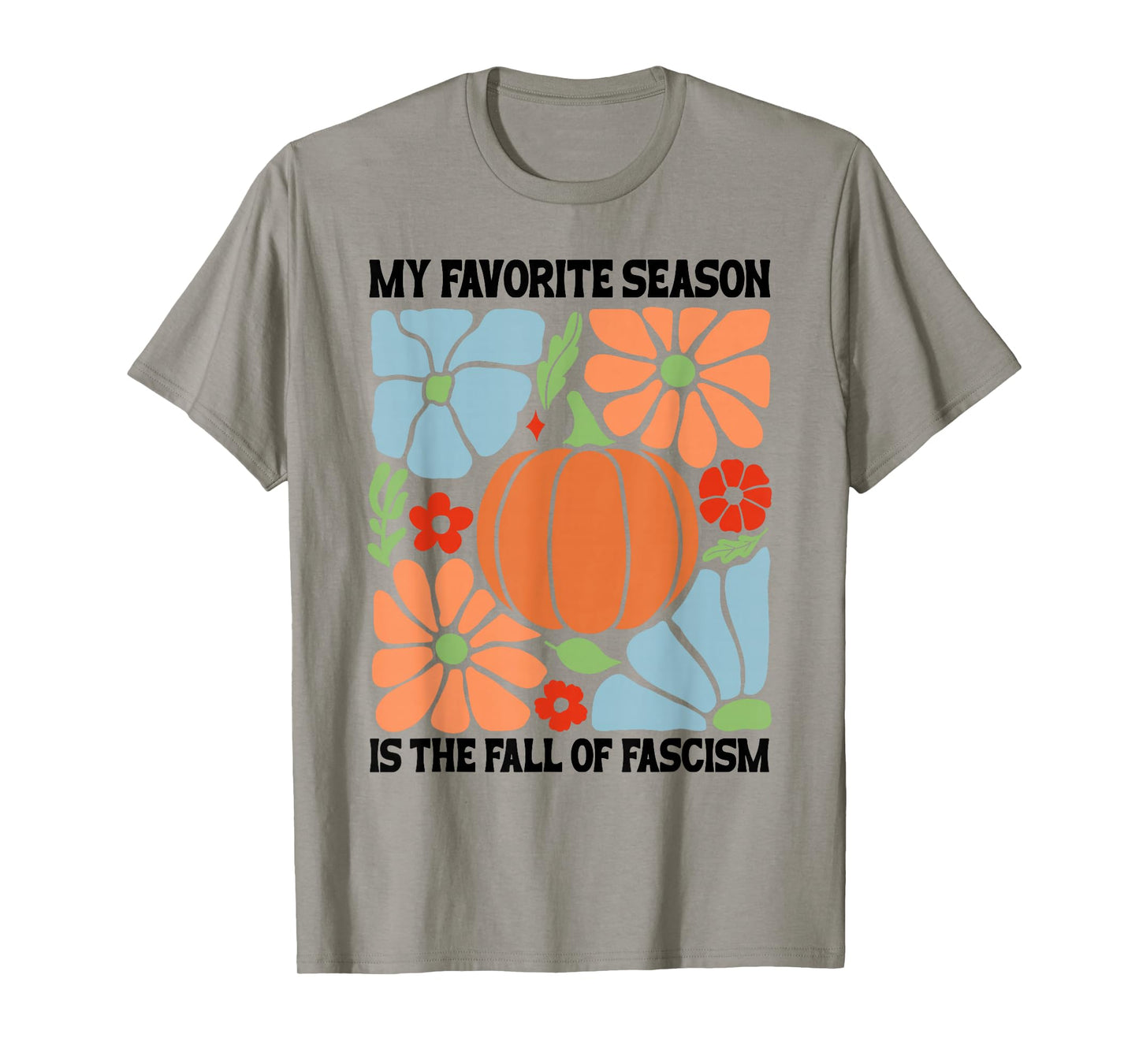 My Favorite Season Fall of Fascism Happy Fall Resist Fascism T-Shirt