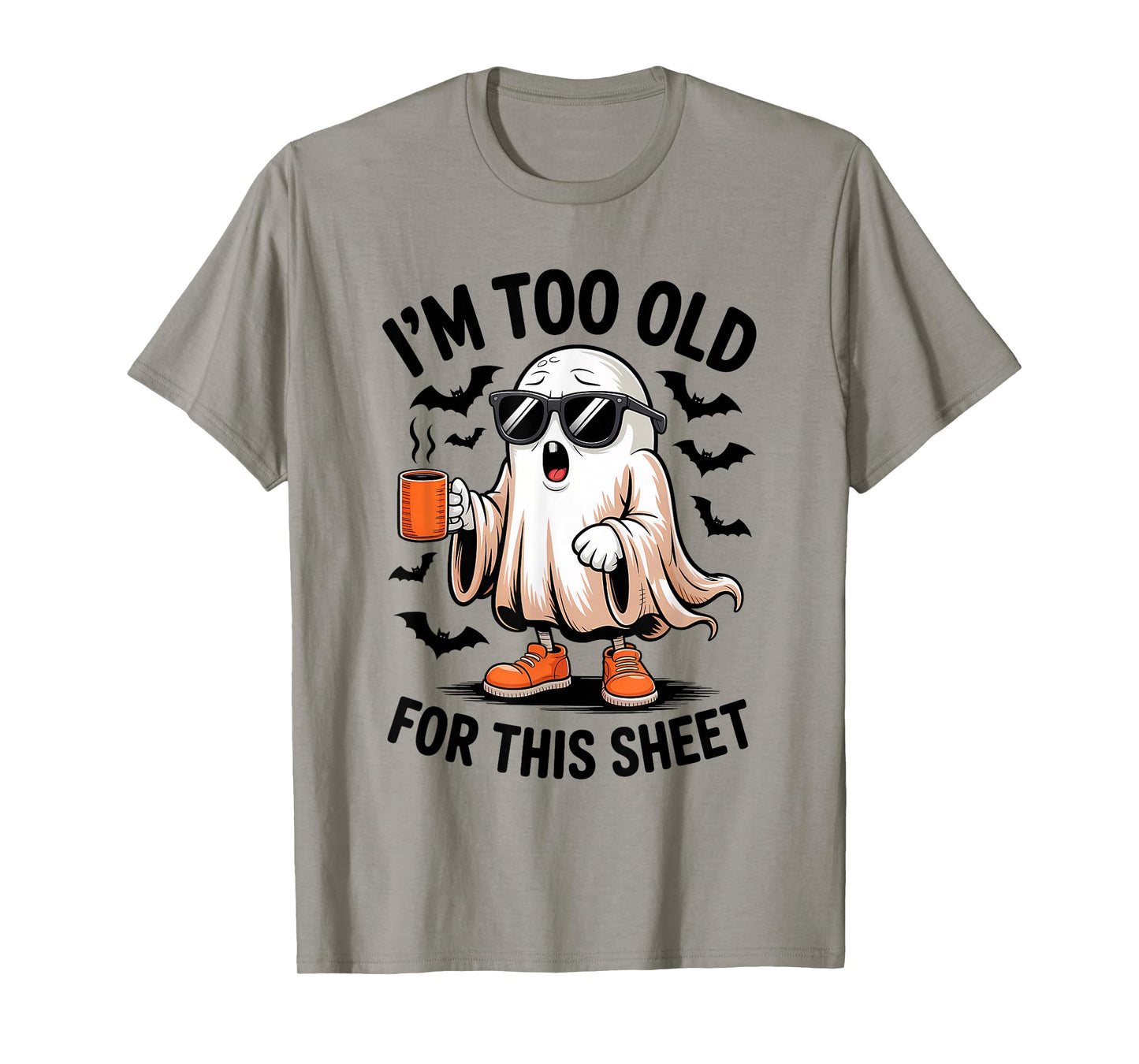 I'm Too Old for This Sheet Funny Ghost T-Shirt