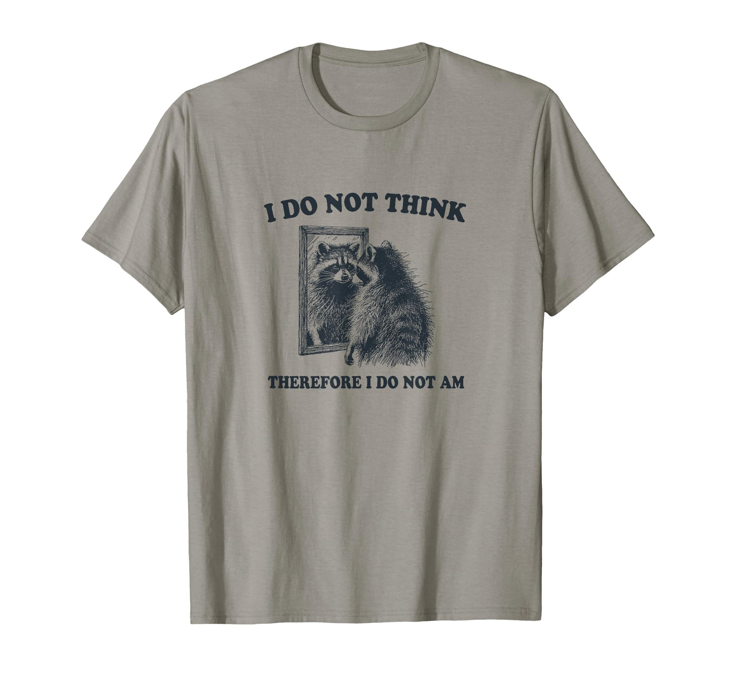 "I Do Not Think, Therefore I Do Not Am", Raccoon Philosopher T-Shirt