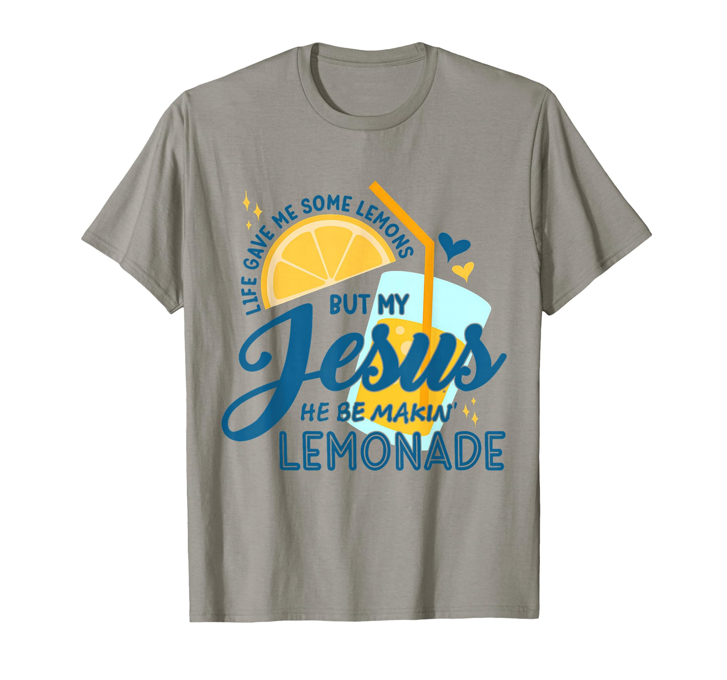 Life Gave Me Some Lemons But My Jesus He Be Making Lemonade T-Shirt
