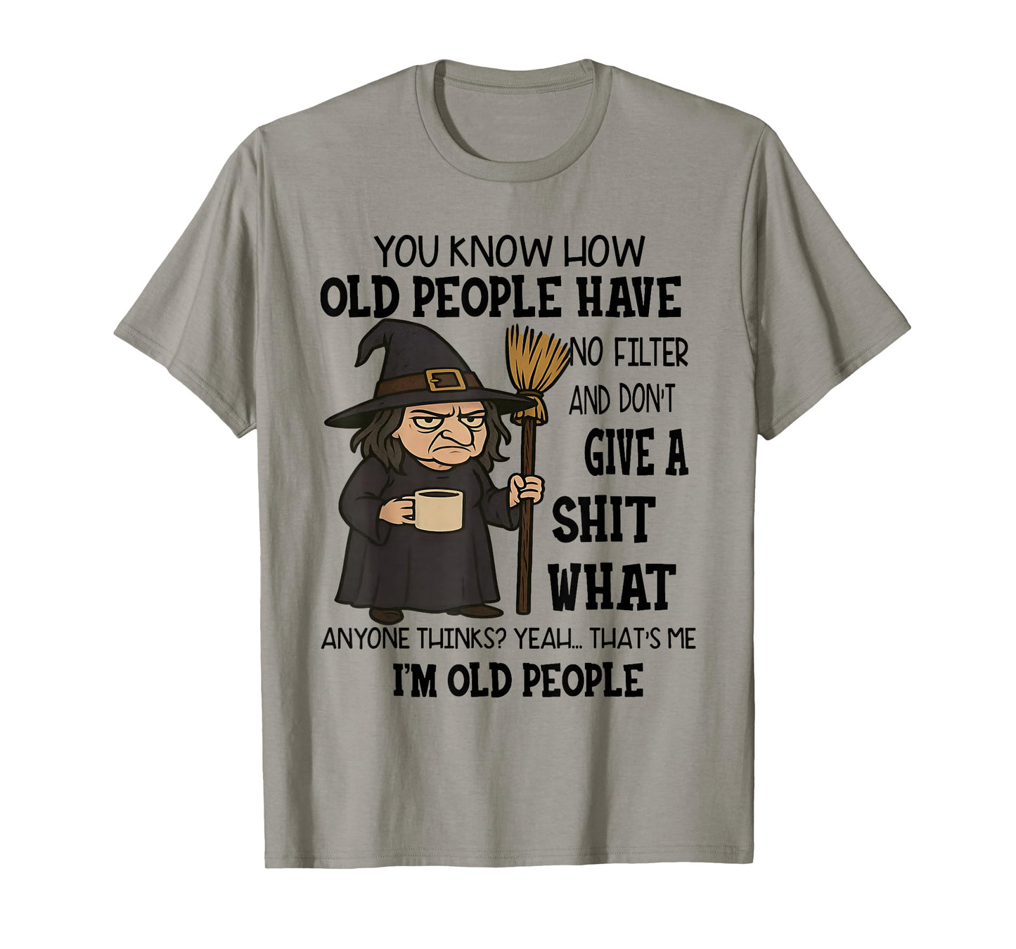 You Know How Old People Have No Filter Don't Give Sht Witch T-Shirt