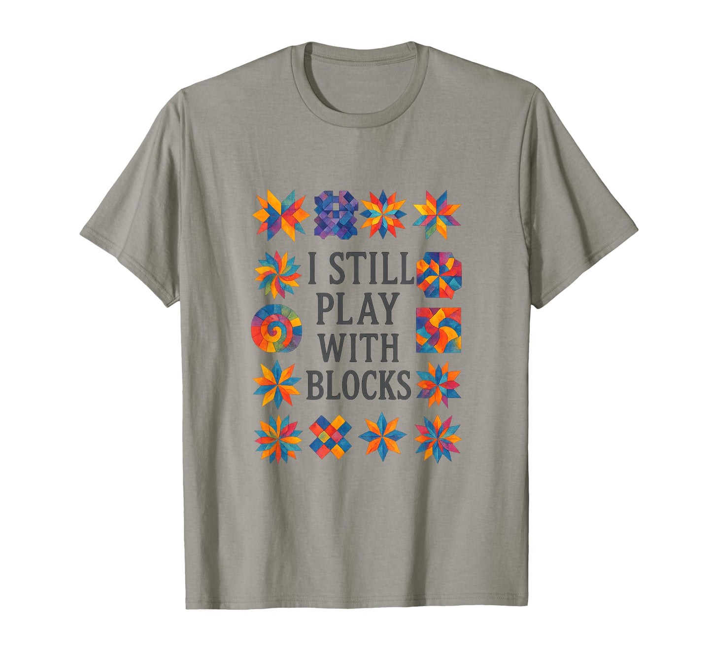 Cute Quilting Sewing I Still Play with Blocks Quilter Sewer T-Shirt