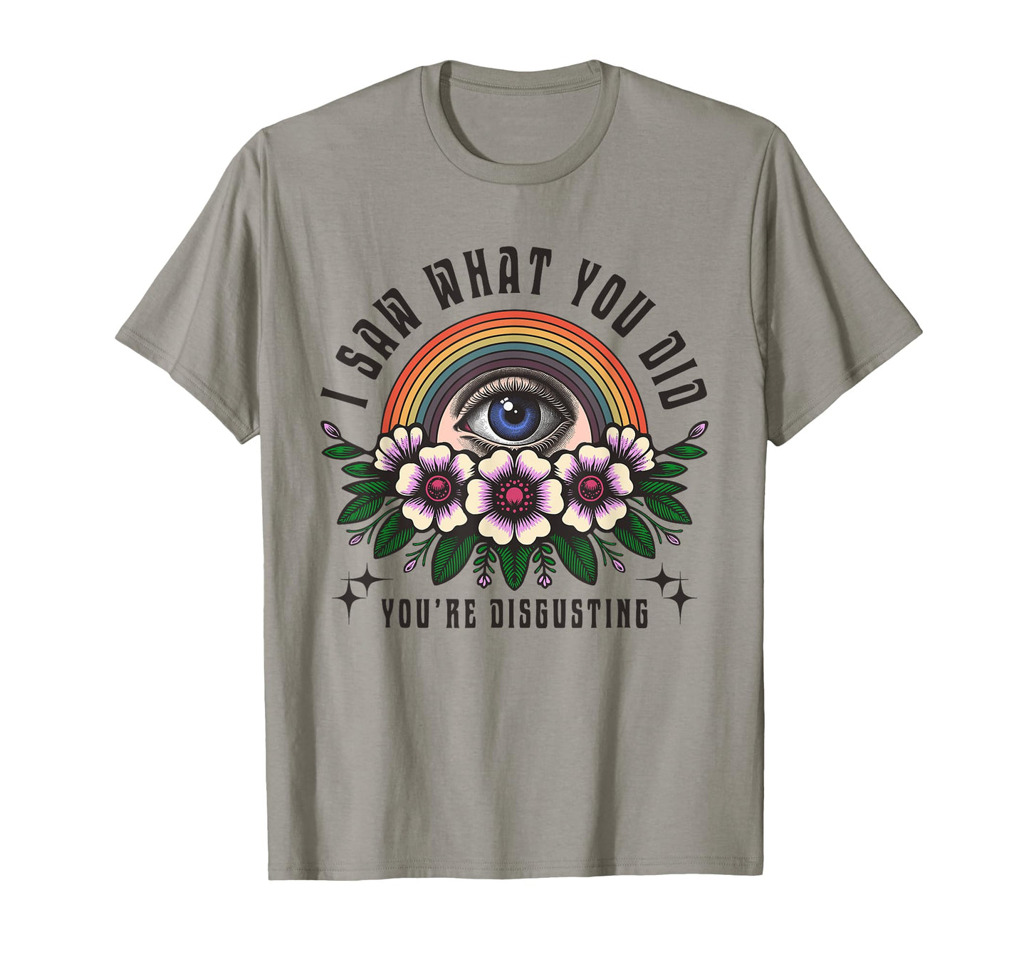 Funny Ironic Sarcastic Sayings Cynical Unique Tees I Saw What You Did You're Disgusting Funny Adult Humor Meme T-Shirt