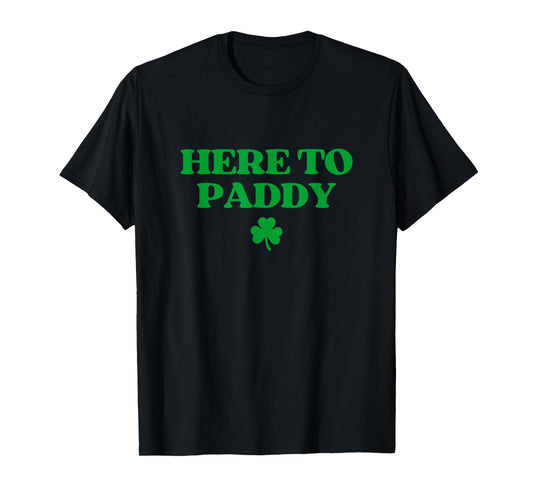 Here to Paddy Shirt Funny St Patricks Day T-Shirt - T-Shirt | Black