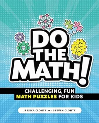 Do the Math!: Challenging, Fun Math Puzzles for Kids