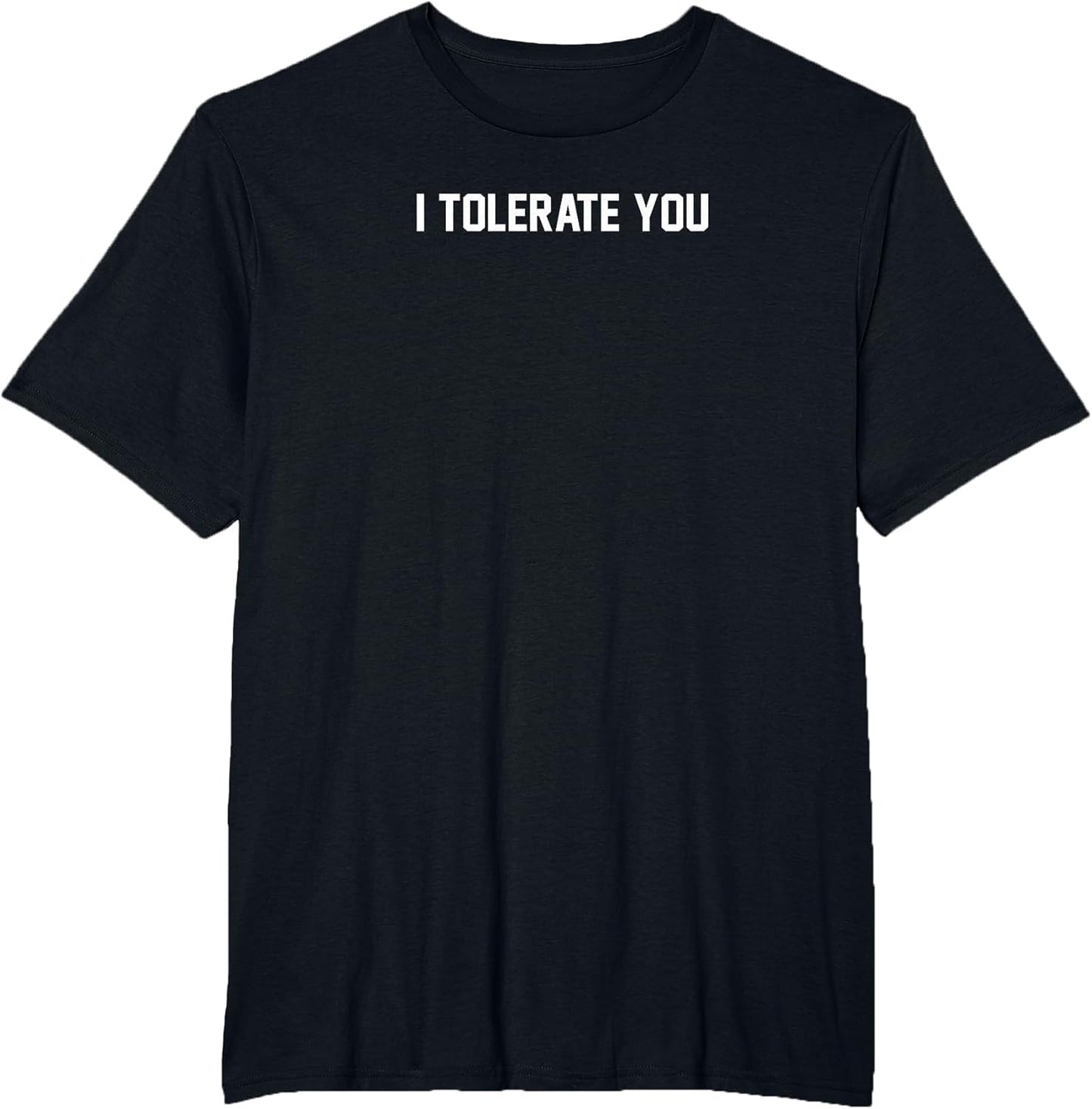 I Tolerate You Funny Humor