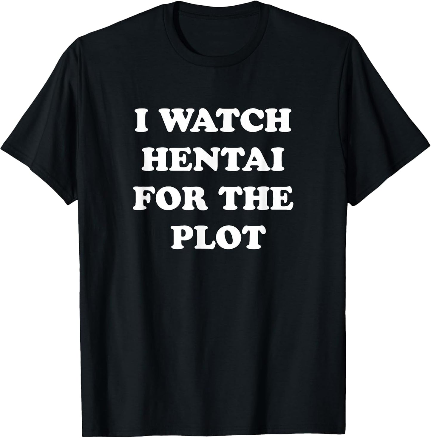 I Watch Hentai for The Plot Shirt