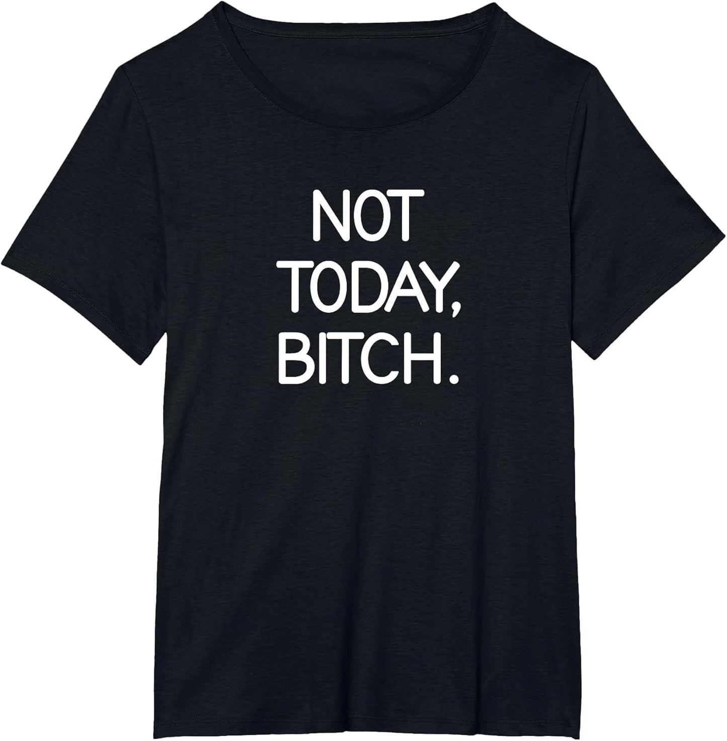 Not Today Bitch, Sarcastic, Funny, Joke, Family