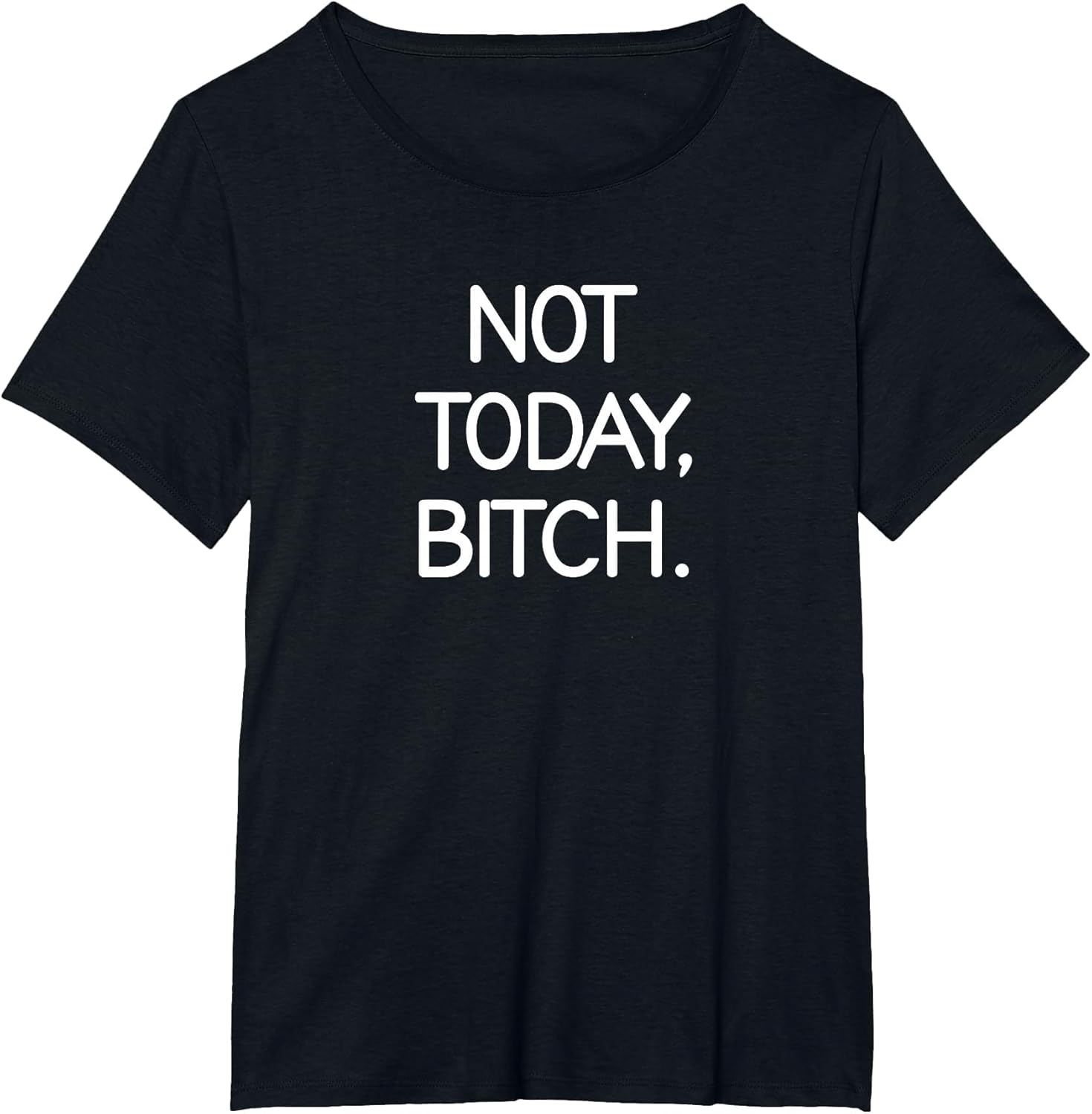 Not Today Bitch, Sarcastic, Funny, Joke, Family