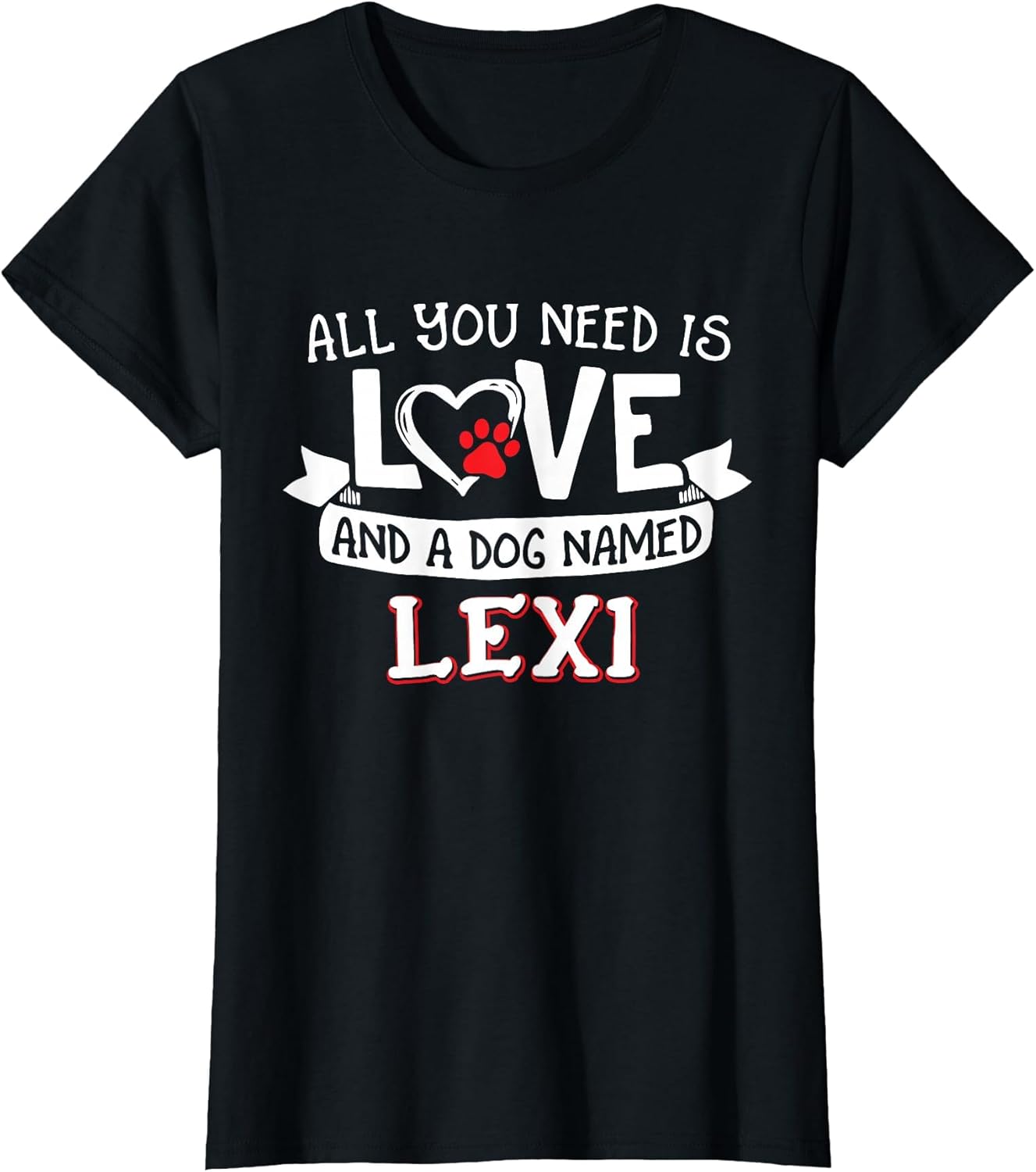 All You Need is Love and a Dog Named Lexi Small Large