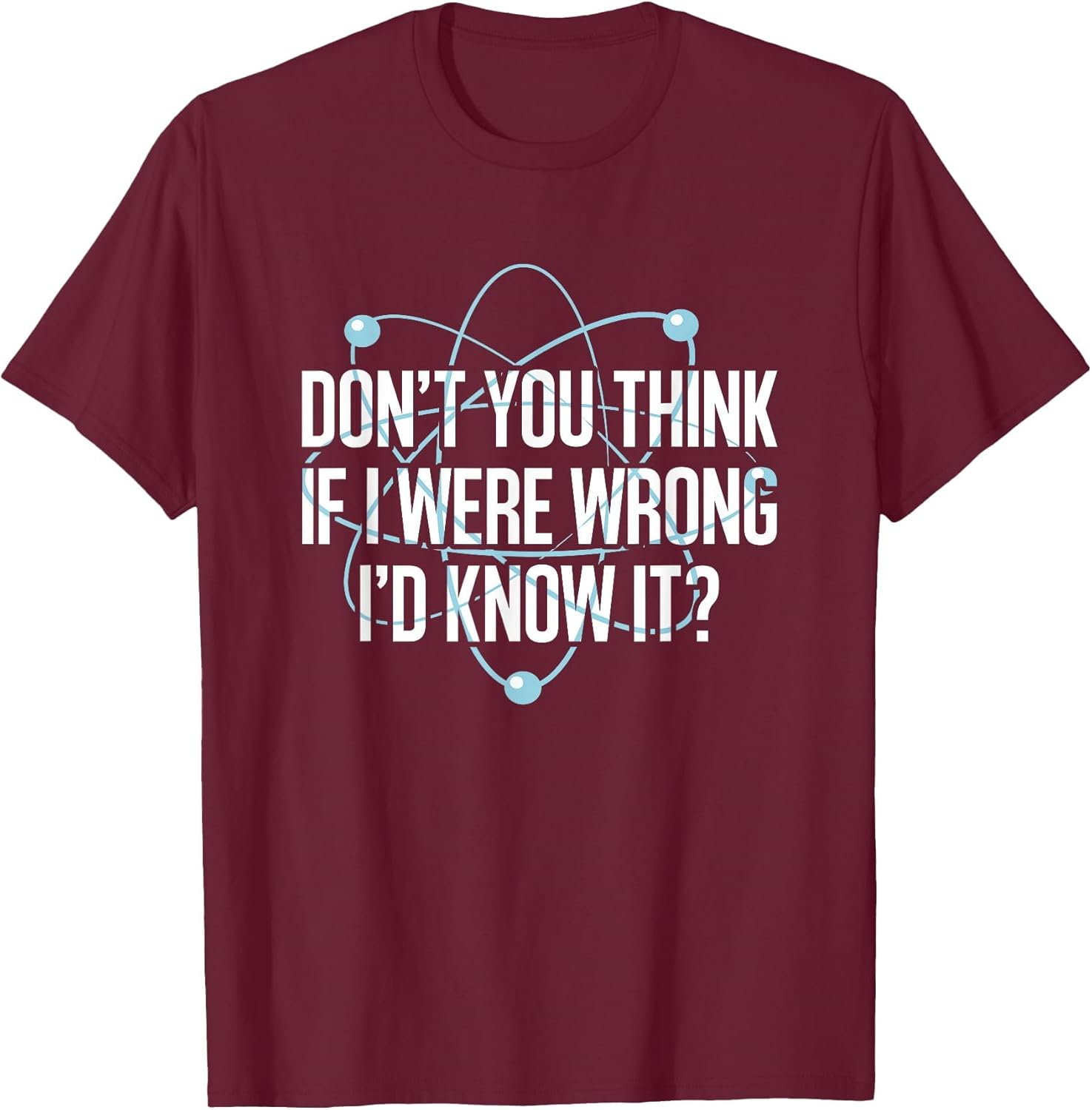 Don't You Think If I were Wrong I'd Know It Engineering
