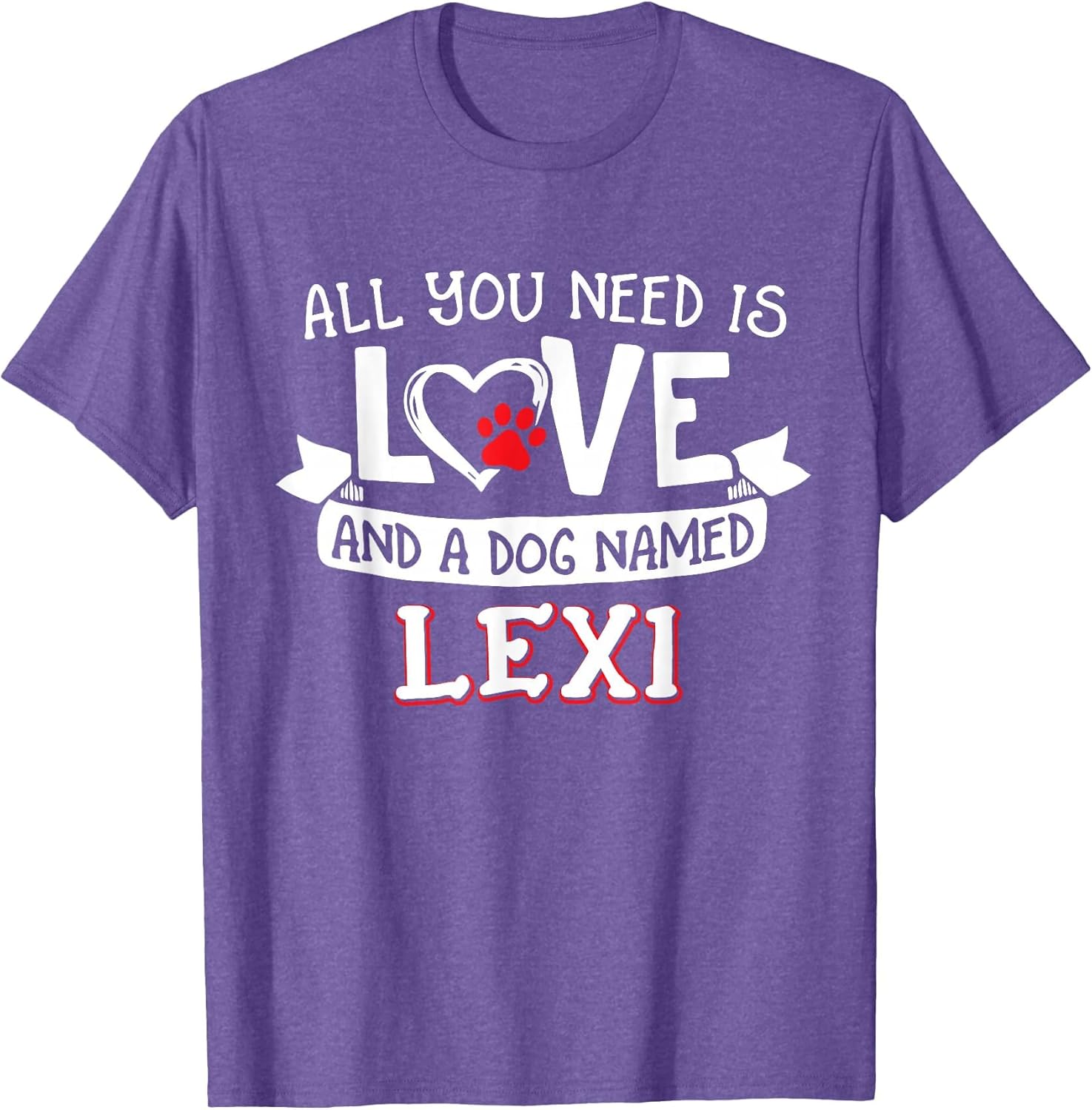 All You Need is Love and a Dog Named Lexi Small Large