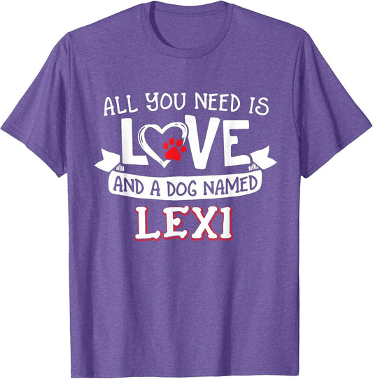 All You Need is Love and a Dog Named Lexi Small Large