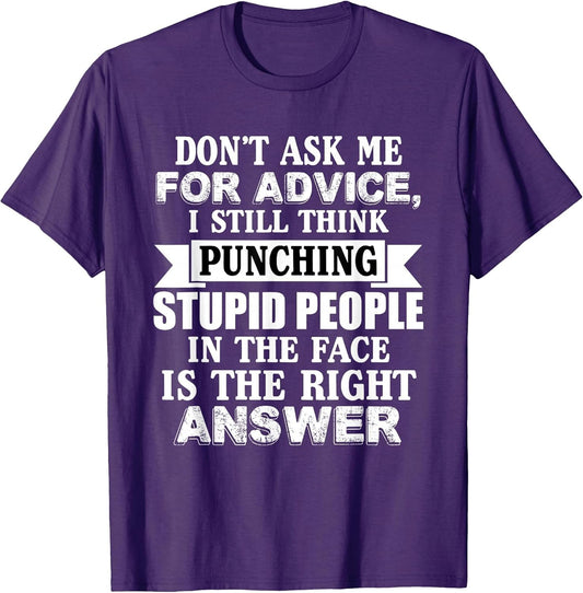 Don't Ask Me for Advice I Still Think Punching Funny