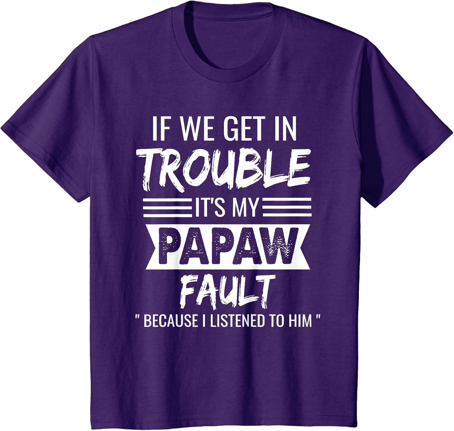 if We Get in Trouble It's My Papaw's Fault Funny Papa Father
