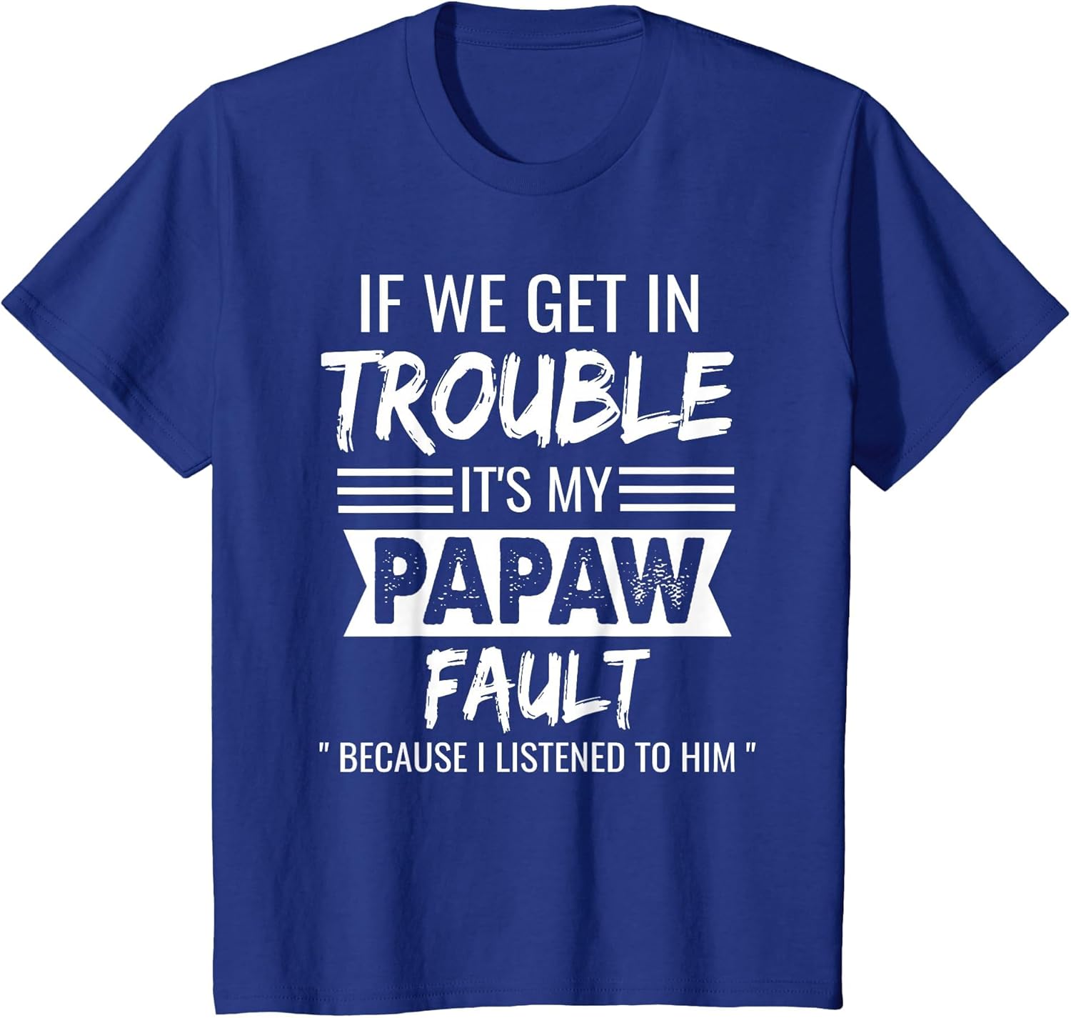if We Get in Trouble It's My Papaw's Fault Funny Papa Father