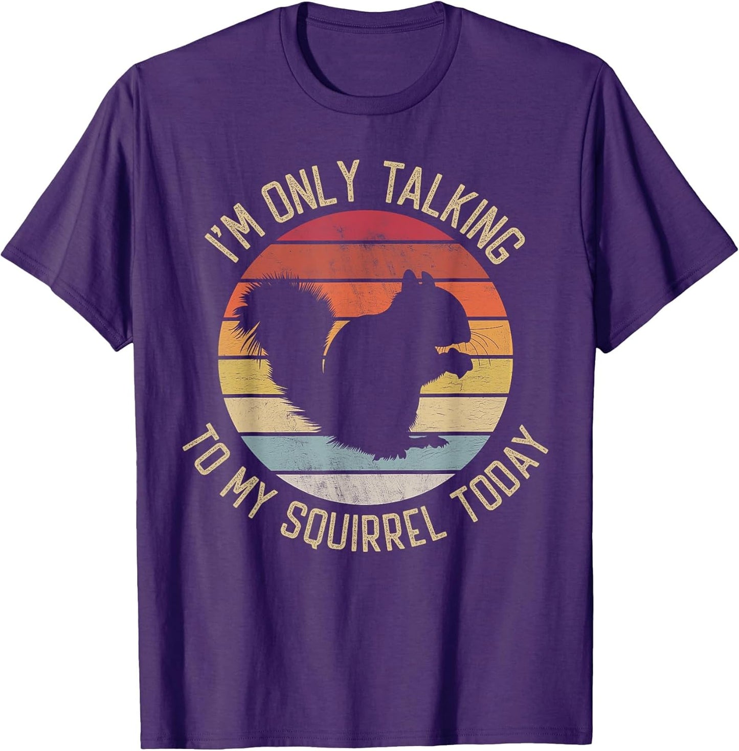 I'm only Talking to My Squirrel Today Vintage Retro Squirrel