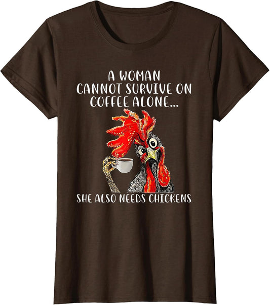 A Woman Cannot Survive On Coffee Alone She Needs Chickens