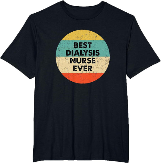 Dialysis Nurse Shirt | Best Dialysis Nurse Ever