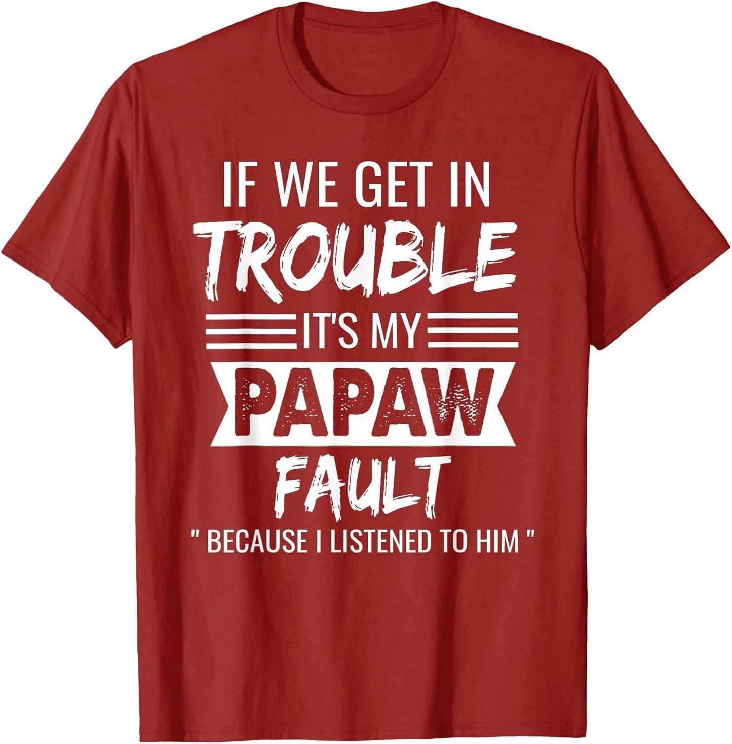 if We Get in Trouble It's My Papaw's Fault Funny Papa Father