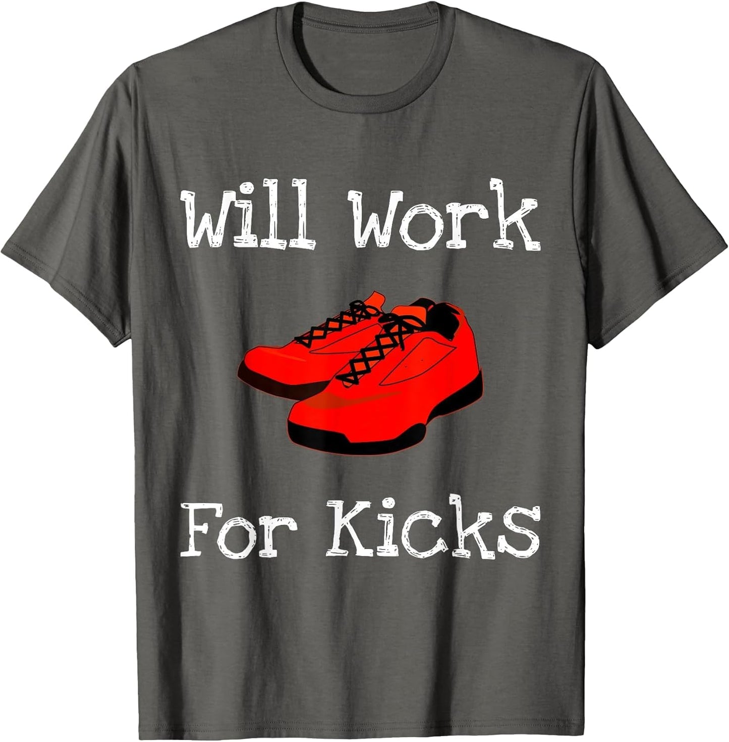 Will Work for Kicks Sneaker Collector Shoe Freak Funny