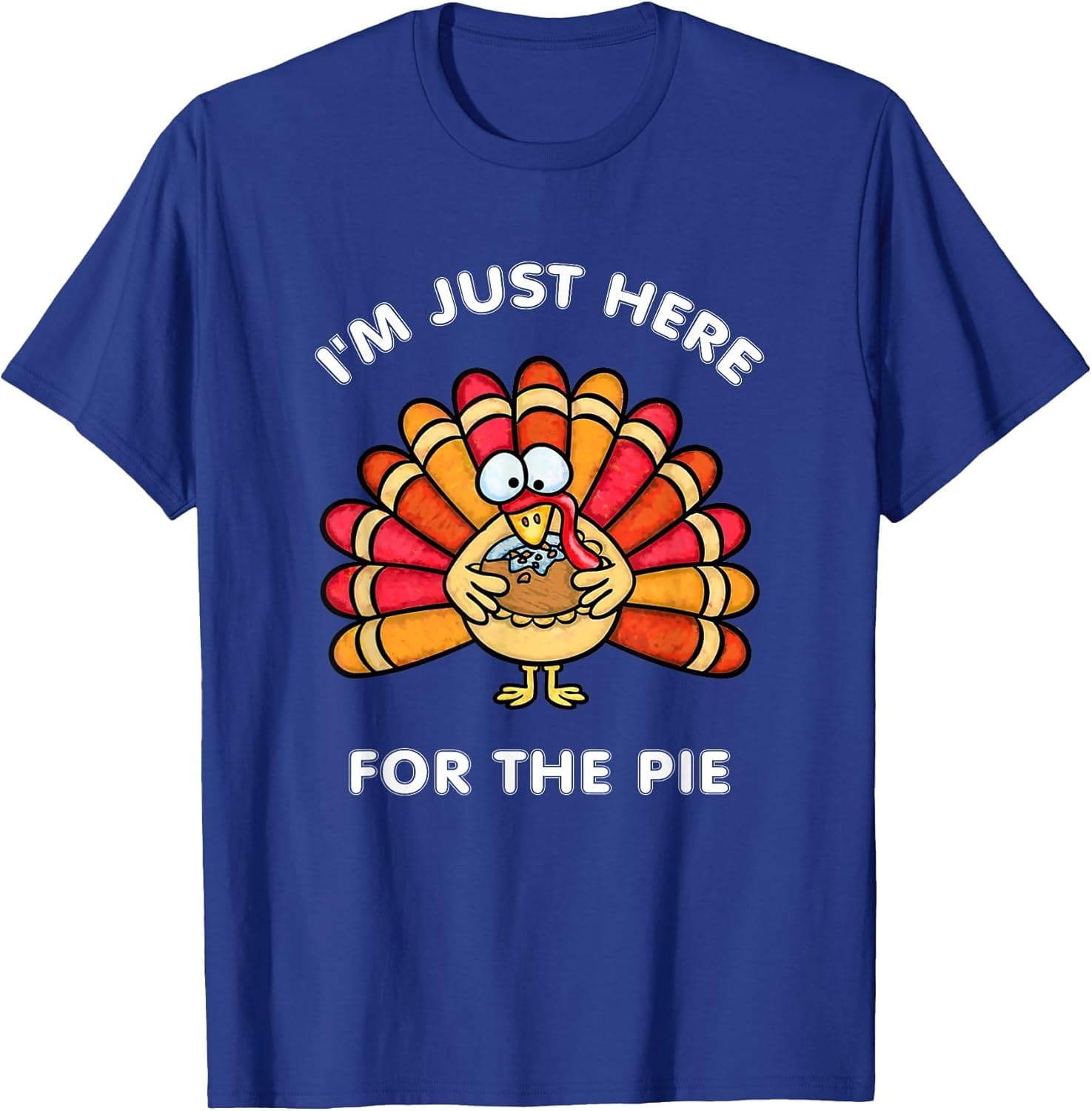 Funny Thanksgiving I'm Just Here for The Pie Turkey