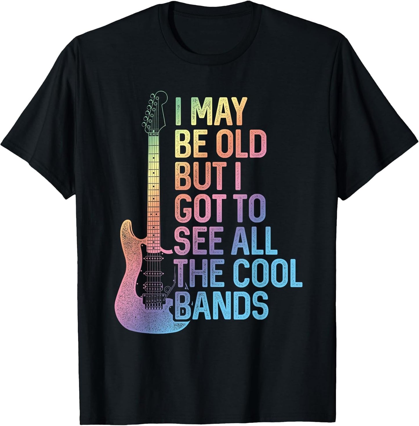 I May Be Old But I Got to See All The Cool Bands Rock