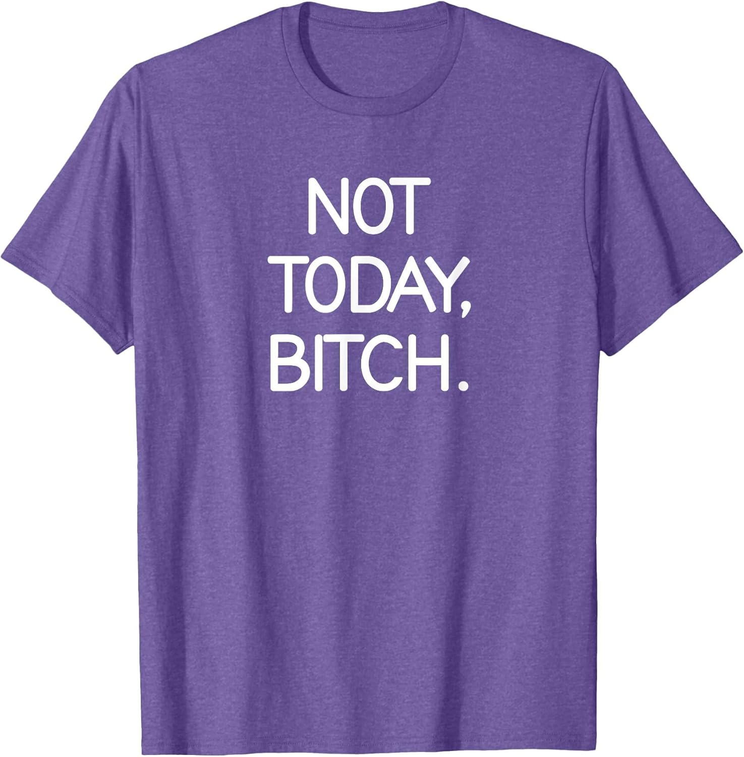 Not Today Bitch, Sarcastic, Funny, Joke, Family