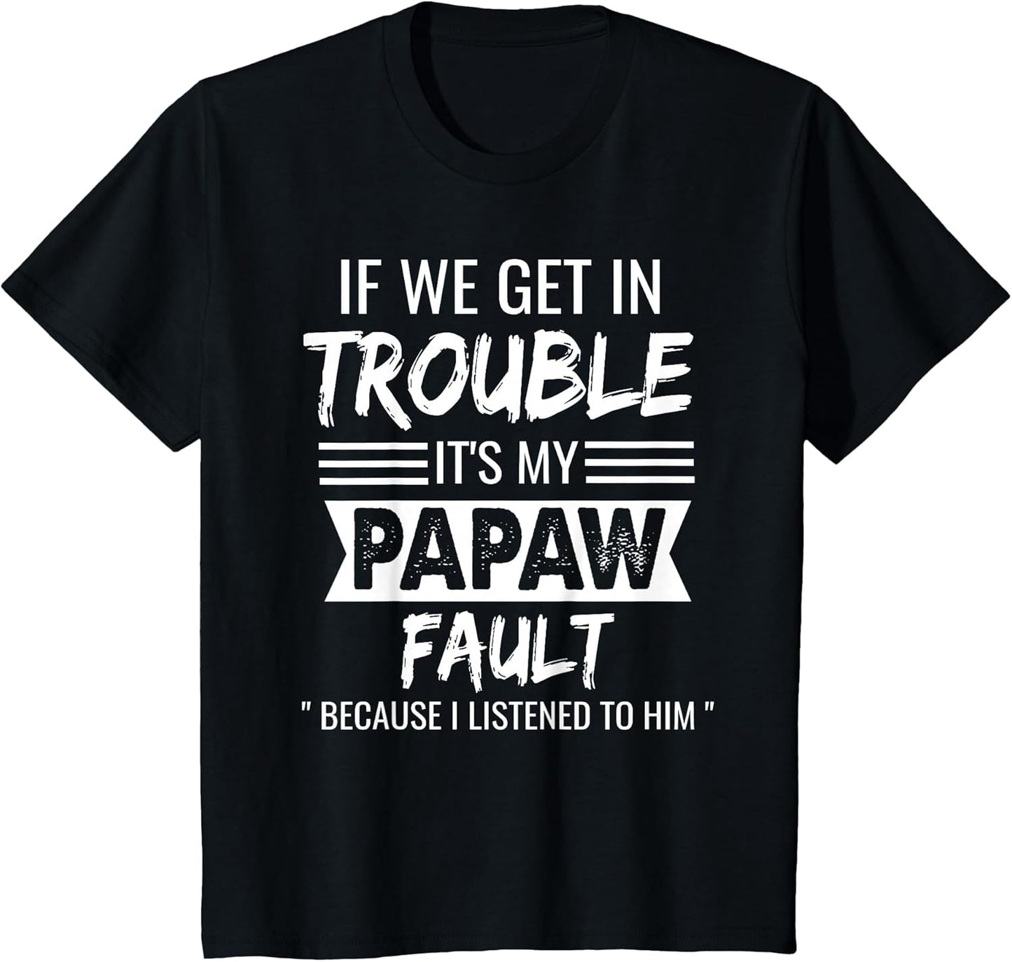 if We Get in Trouble It's My Papaw's Fault Funny Papa Father