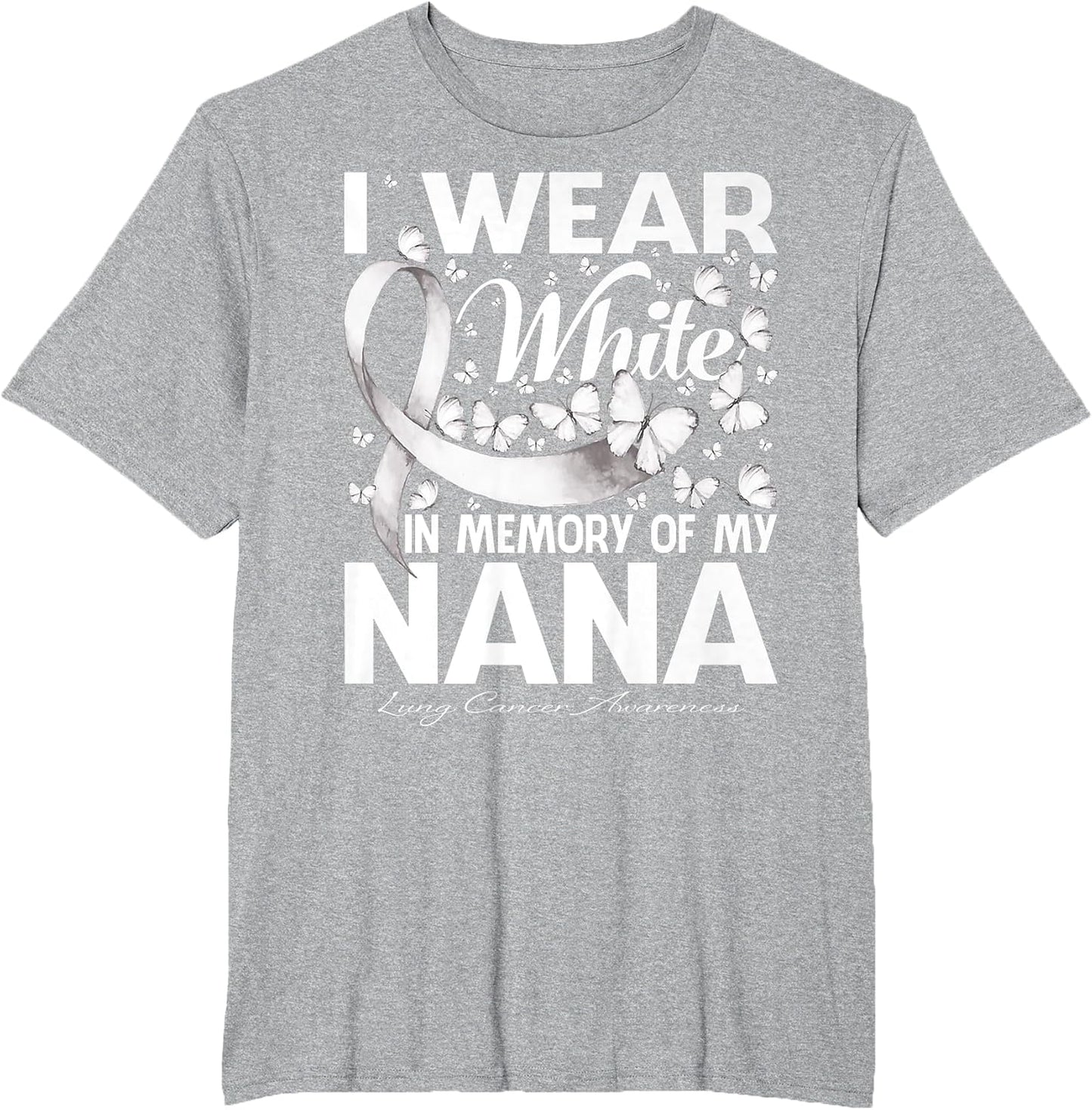 I Wear White in Memory of My Nana Lung Cancer Awareness